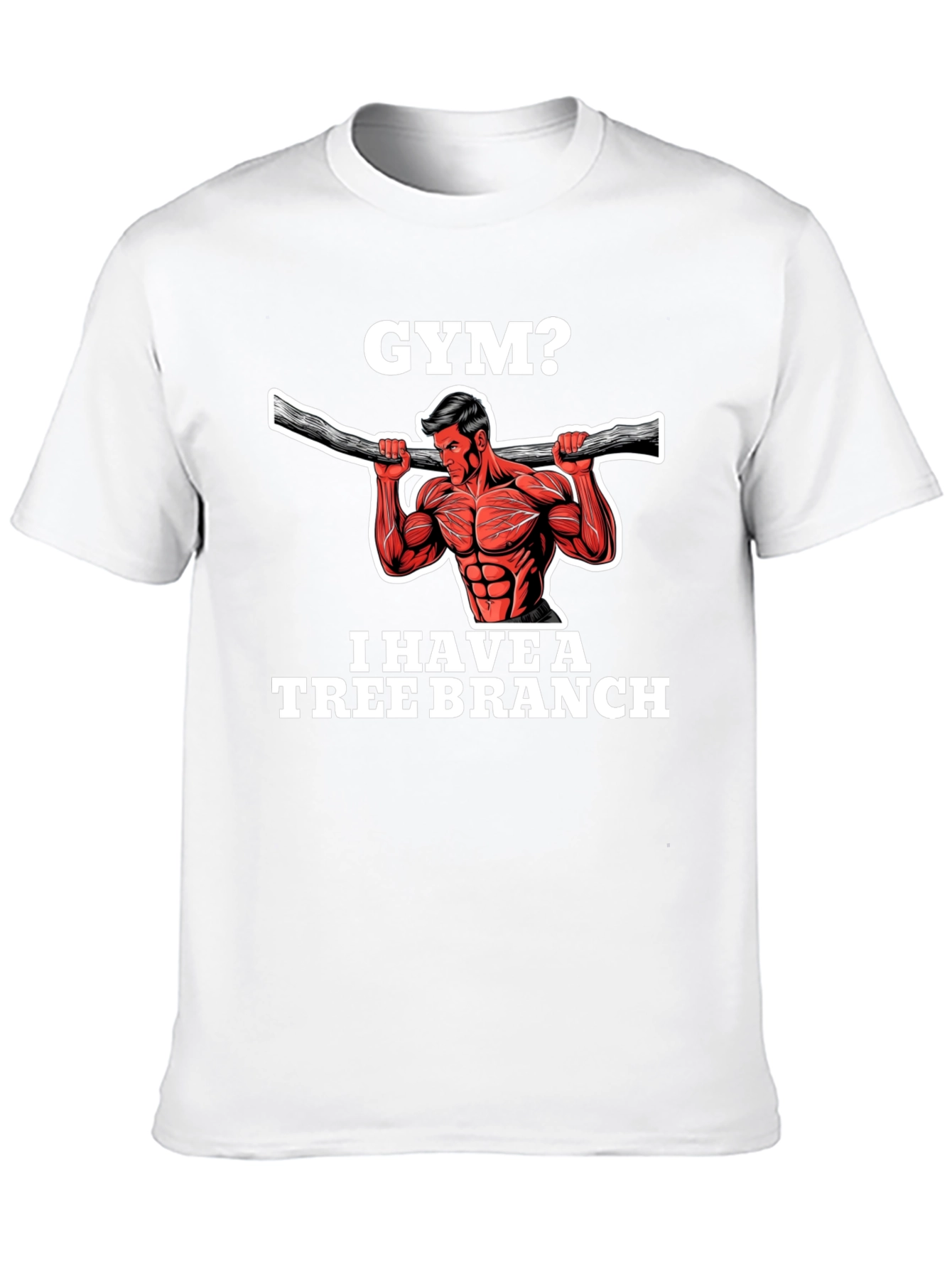 Gym? I Have a Tree Branch Graphic T-Shirt