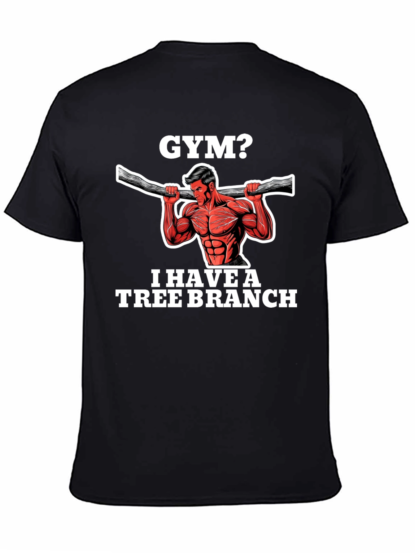 Gym? I Have a Tree Branch Graphic T-Shirt