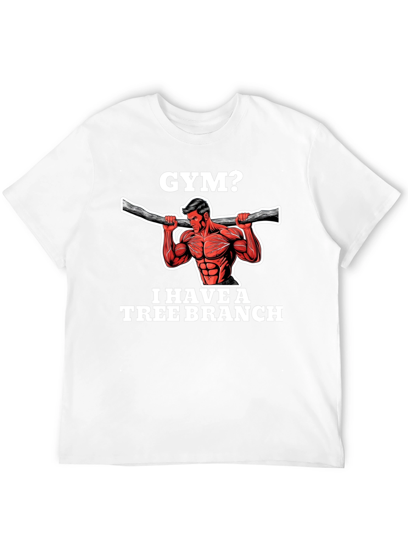 Gym? I Have a Tree Branch Graphic T-Shirt