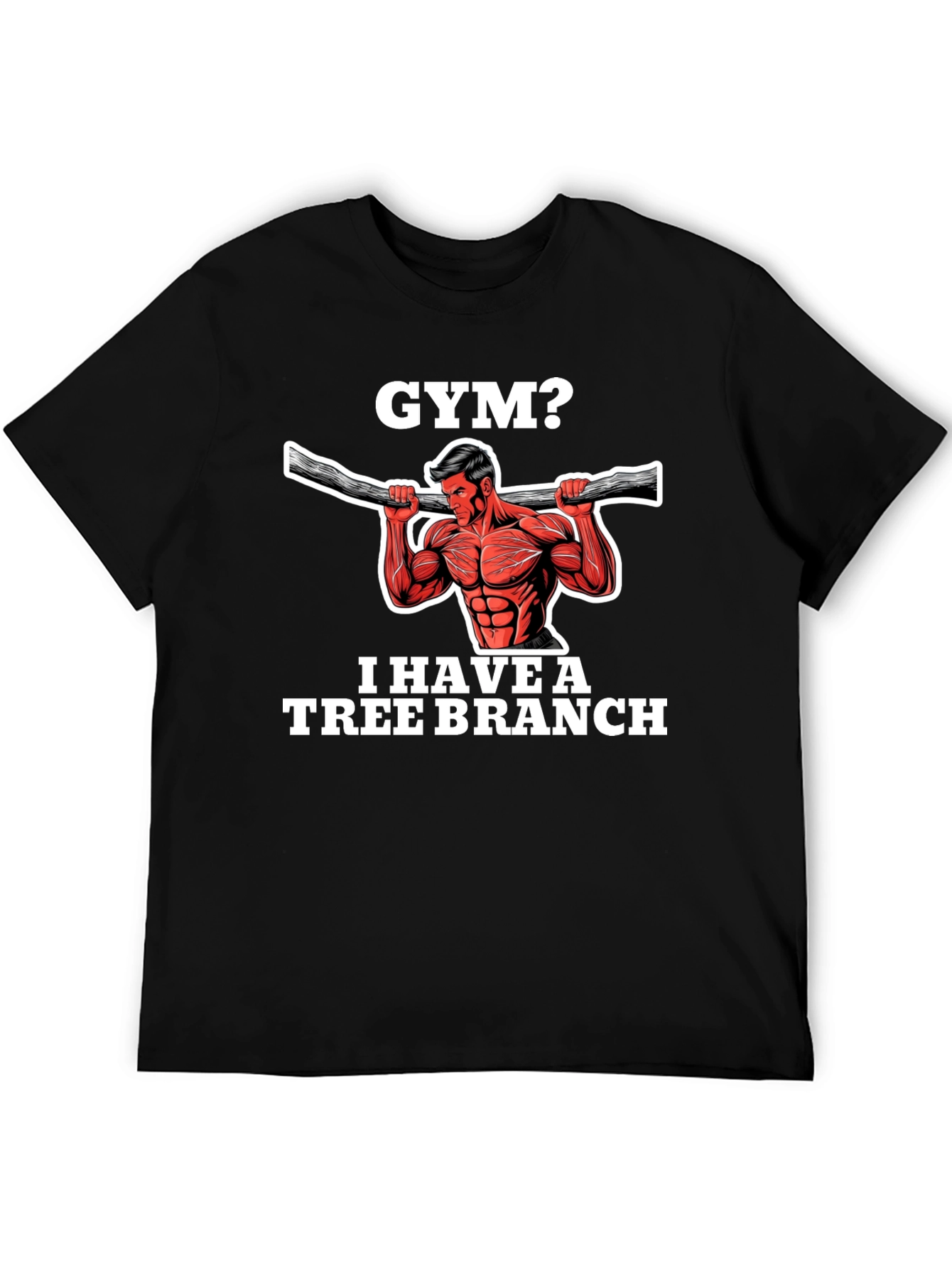 Gym? I Have a Tree Branch Graphic T-Shirt
