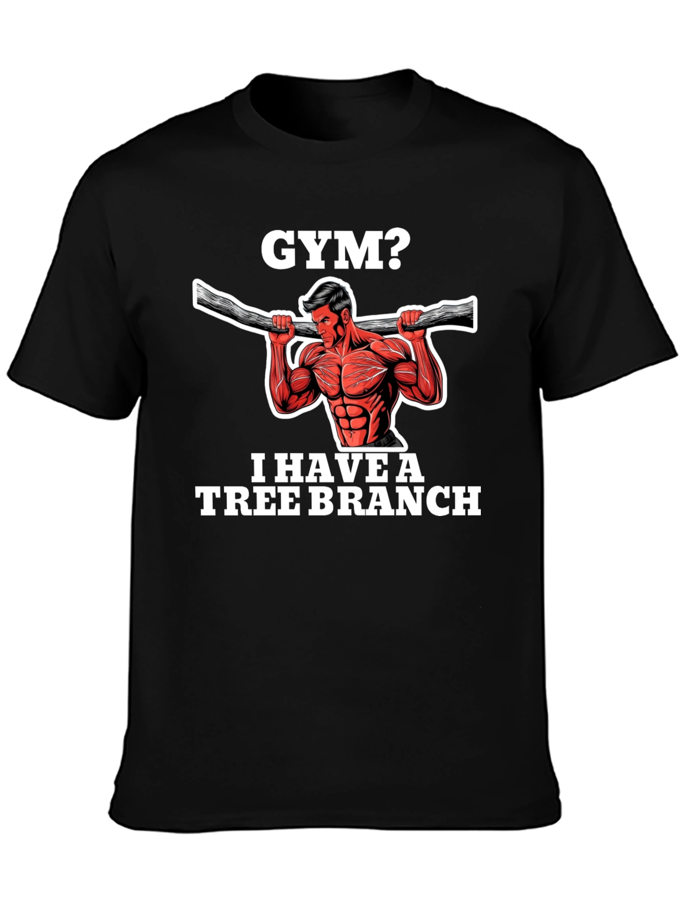 Gym? I Have a Tree Branch Graphic T-Shirt