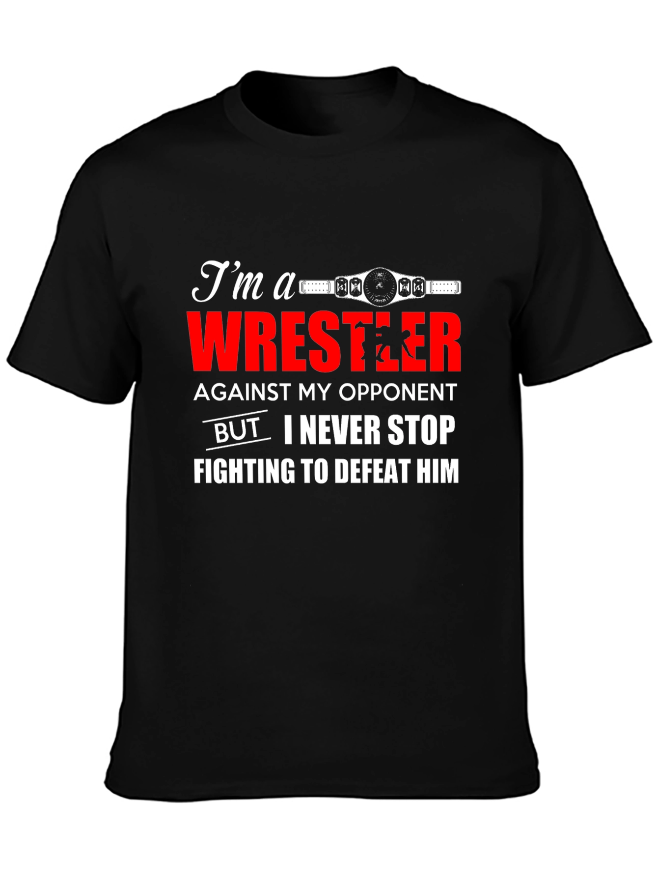 Wrestler T-Shirt: Never Stop Fighting