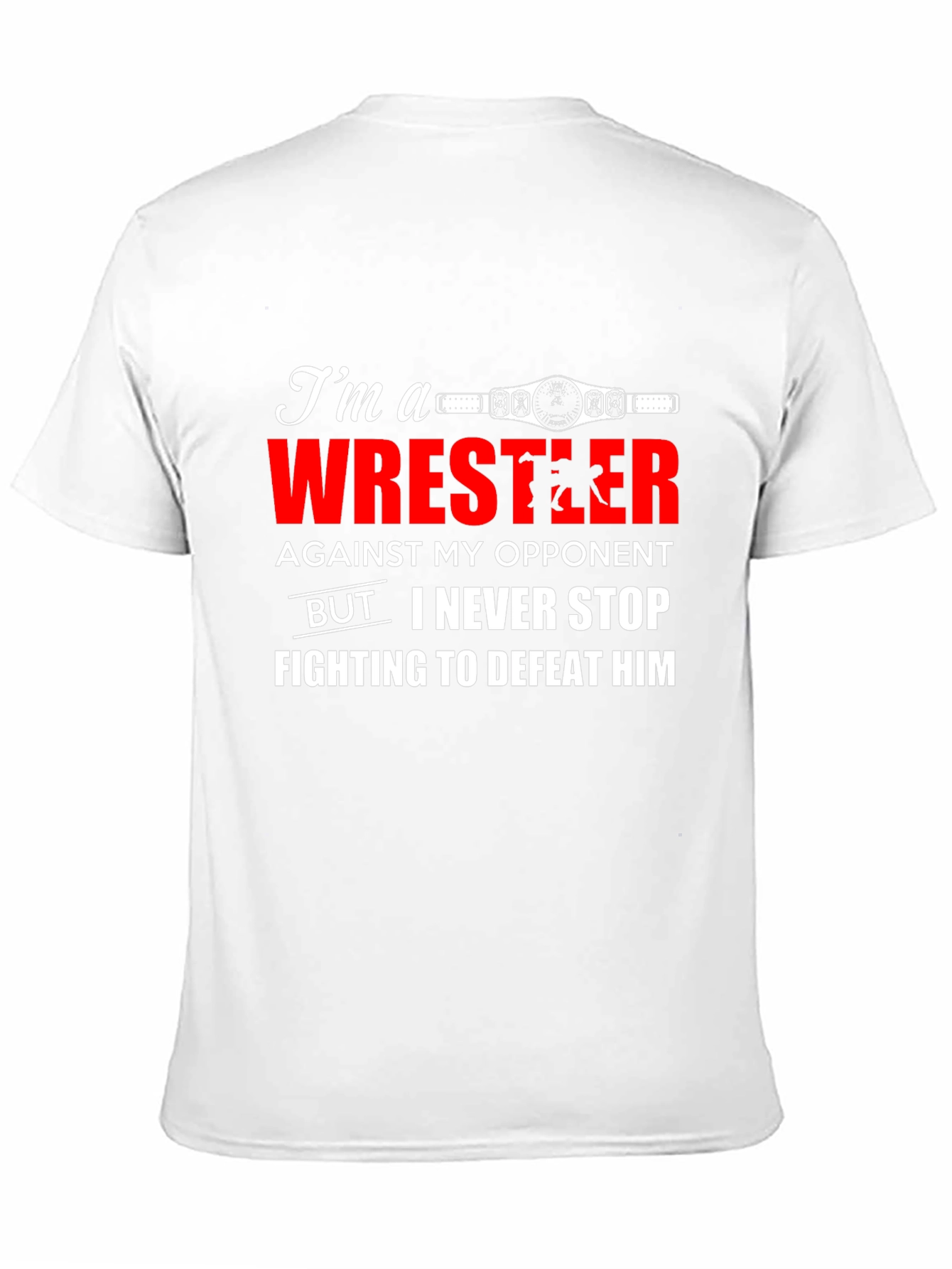 Wrestler T-Shirt: Never Stop Fighting