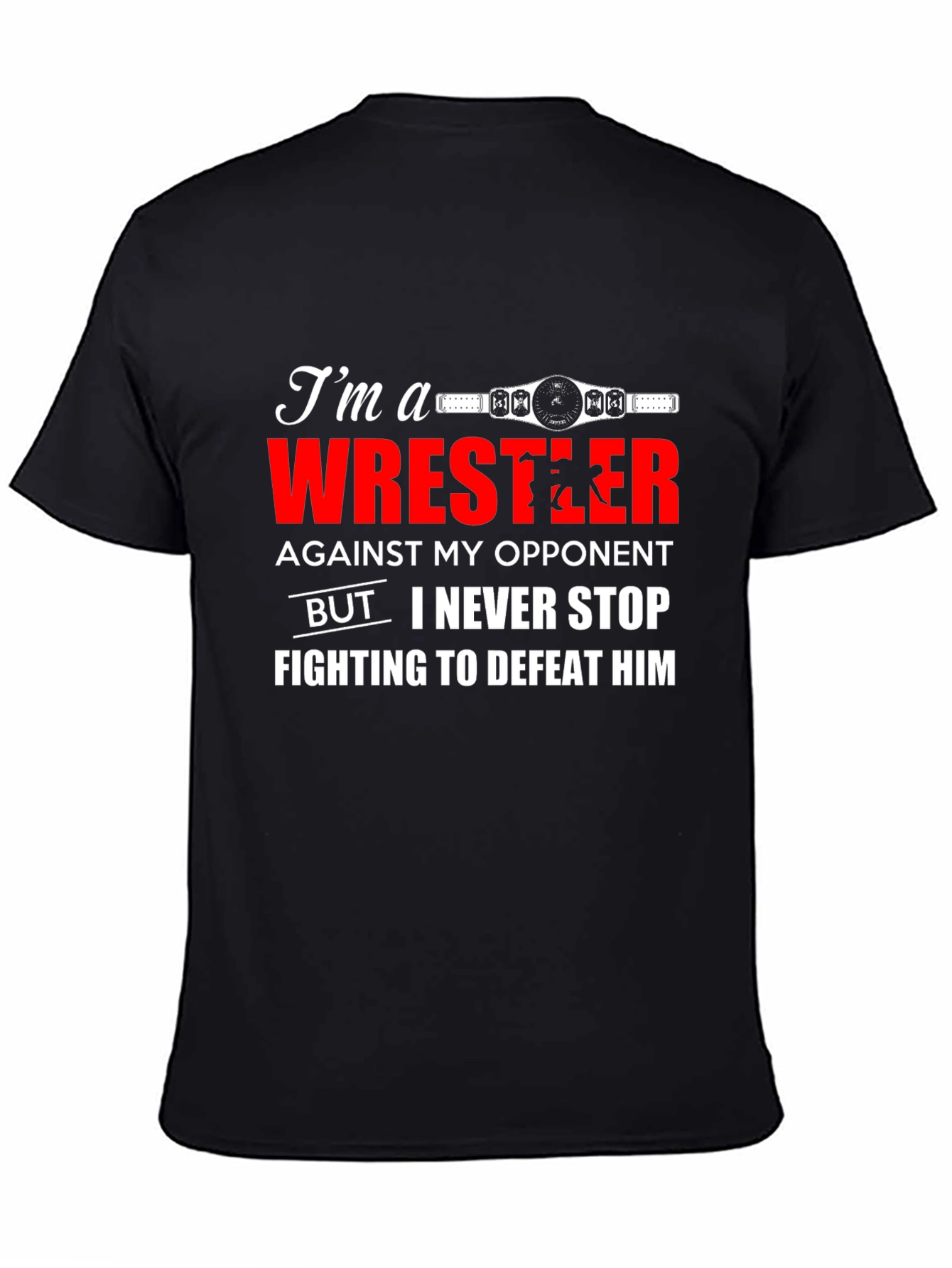 Wrestler T-Shirt: Never Stop Fighting