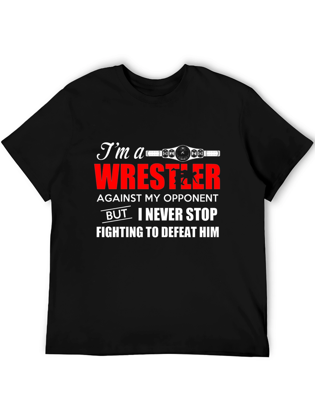 Wrestler T-Shirt: Never Stop Fighting