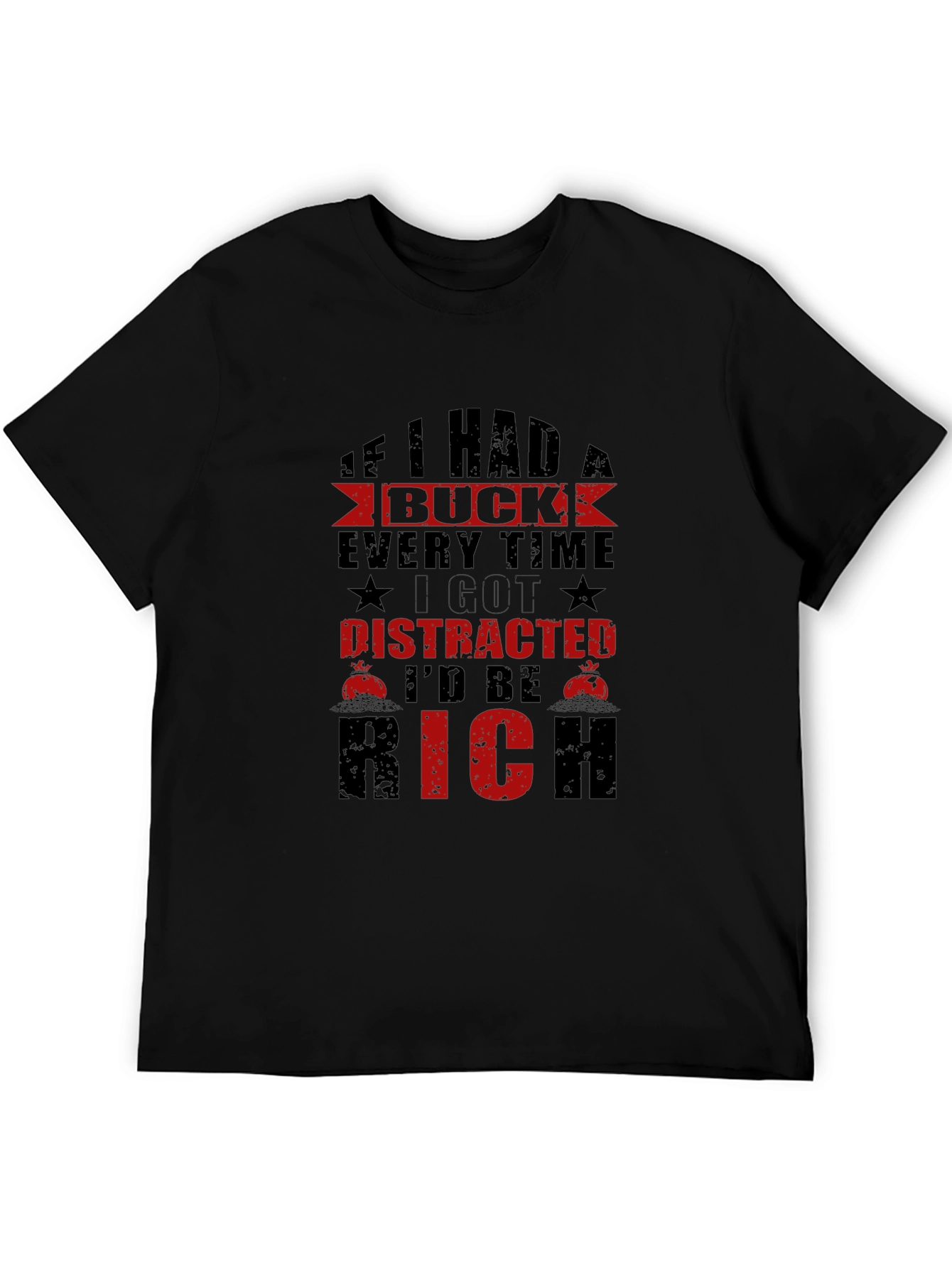 Distracted Id Be Rich T-Shirt Funny Slogan Tee