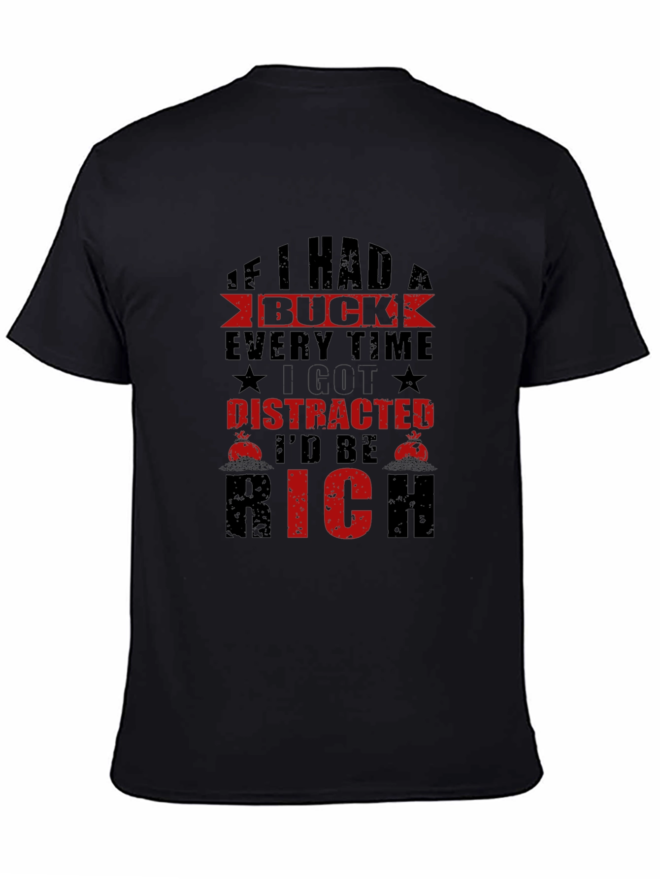 Distracted Id Be Rich T-Shirt Funny Slogan Tee