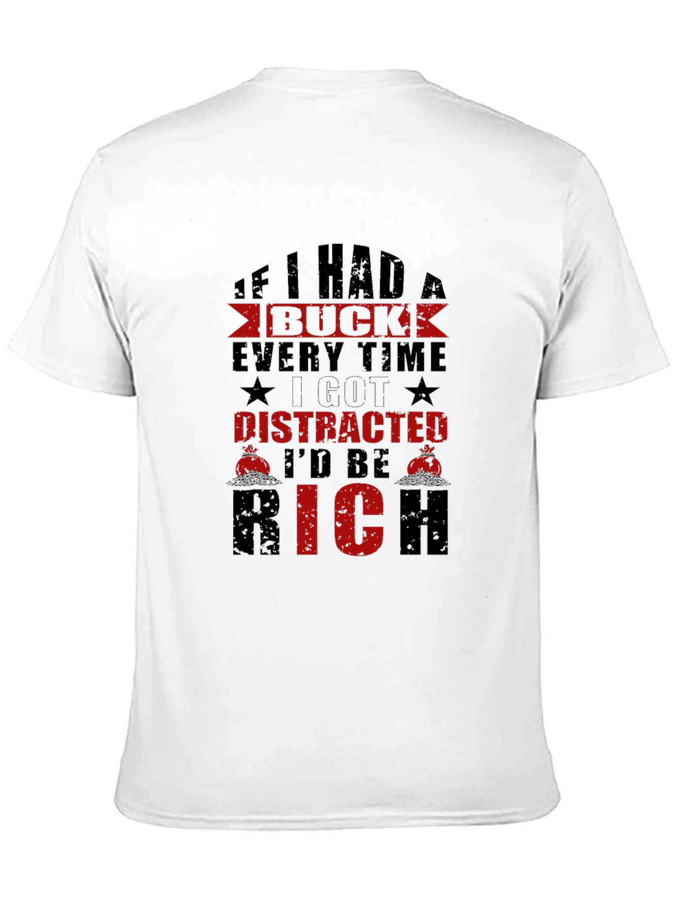 Distracted Id Be Rich T-Shirt Funny Slogan Tee