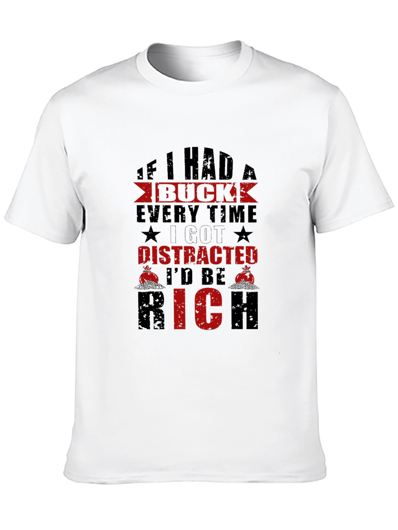 Distracted Id Be Rich T-Shirt Funny Slogan Tee