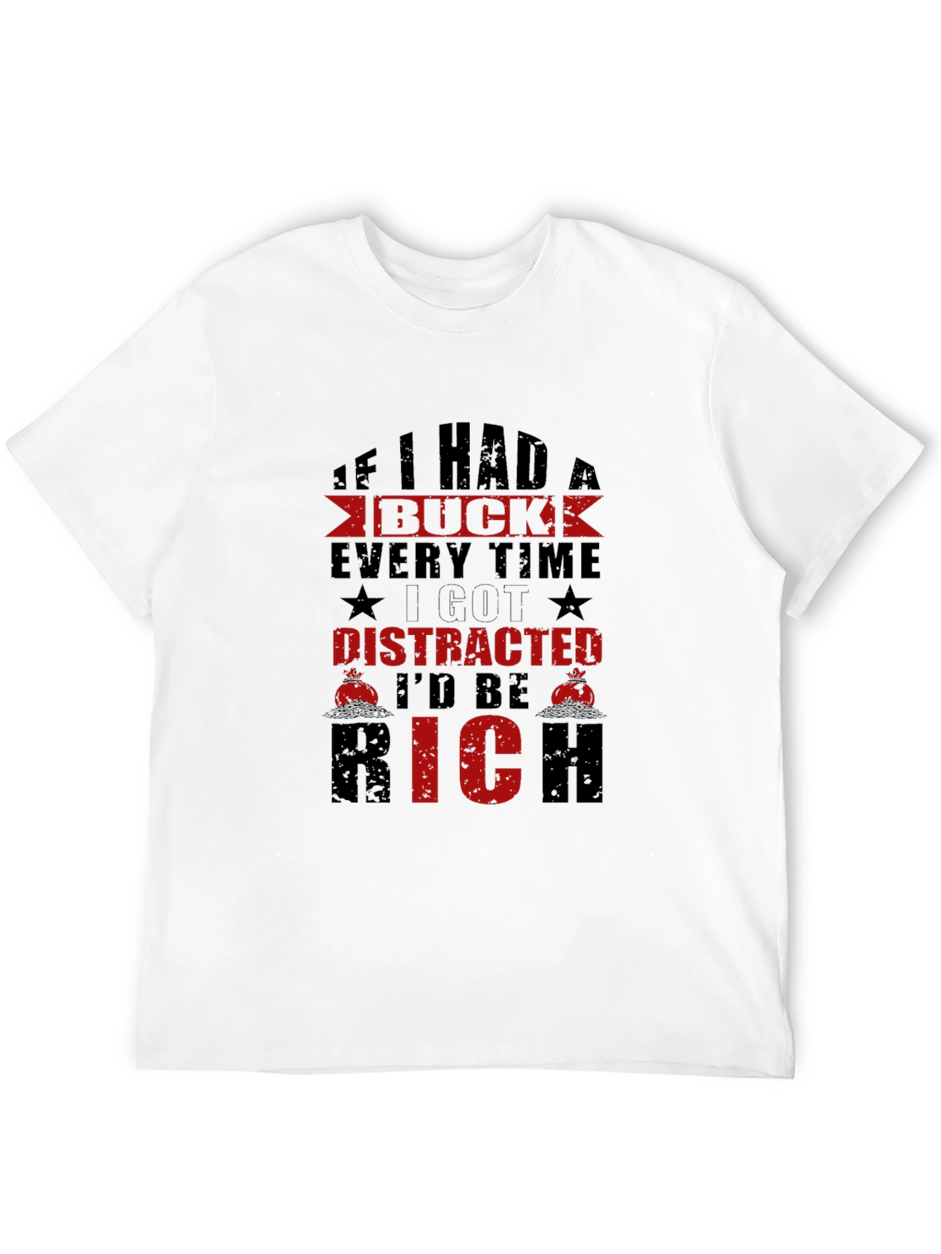 Distracted Id Be Rich T-Shirt Funny Slogan Tee