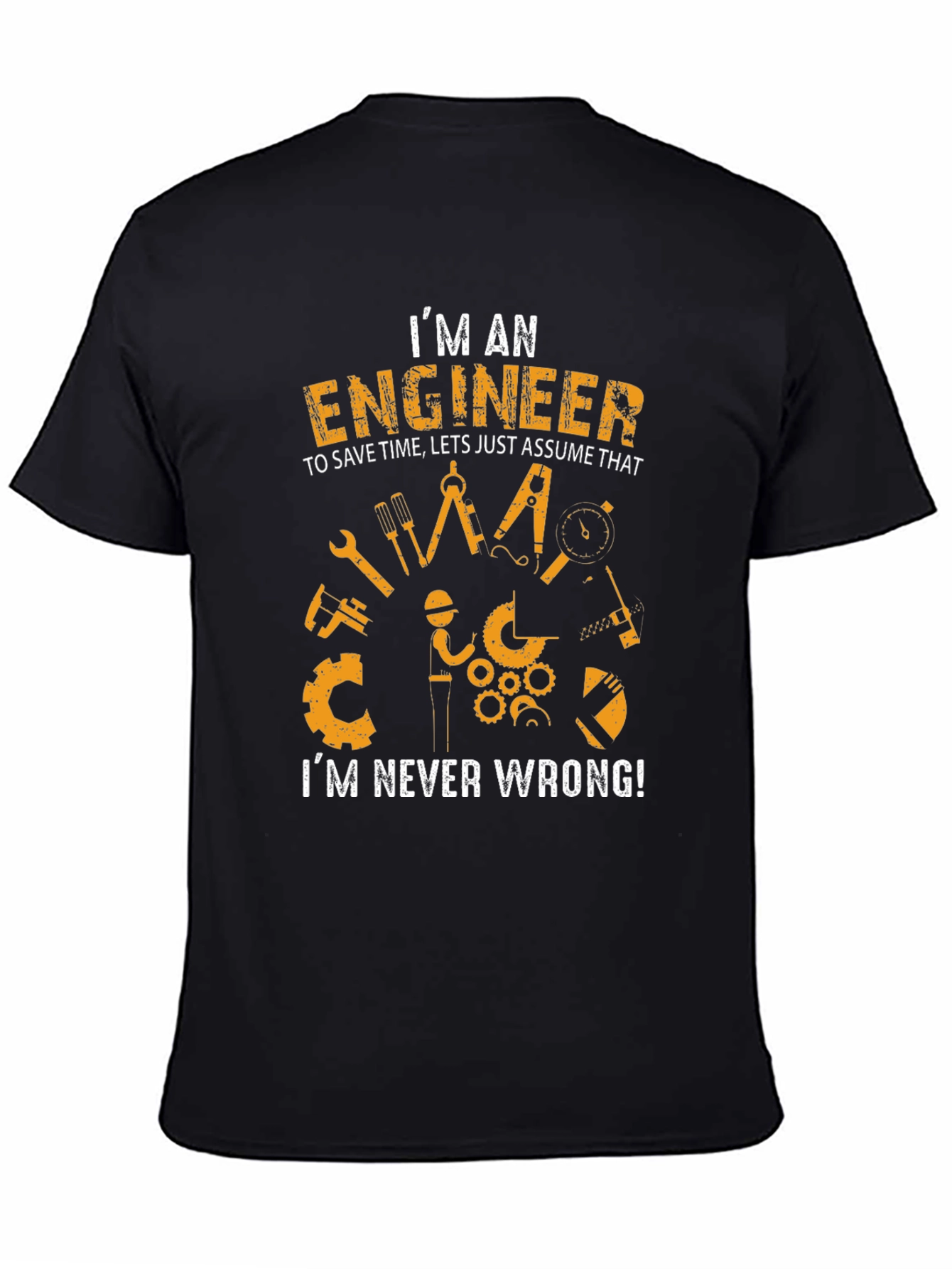 Engineer Humor Graphic Tee - Im Never Wrong