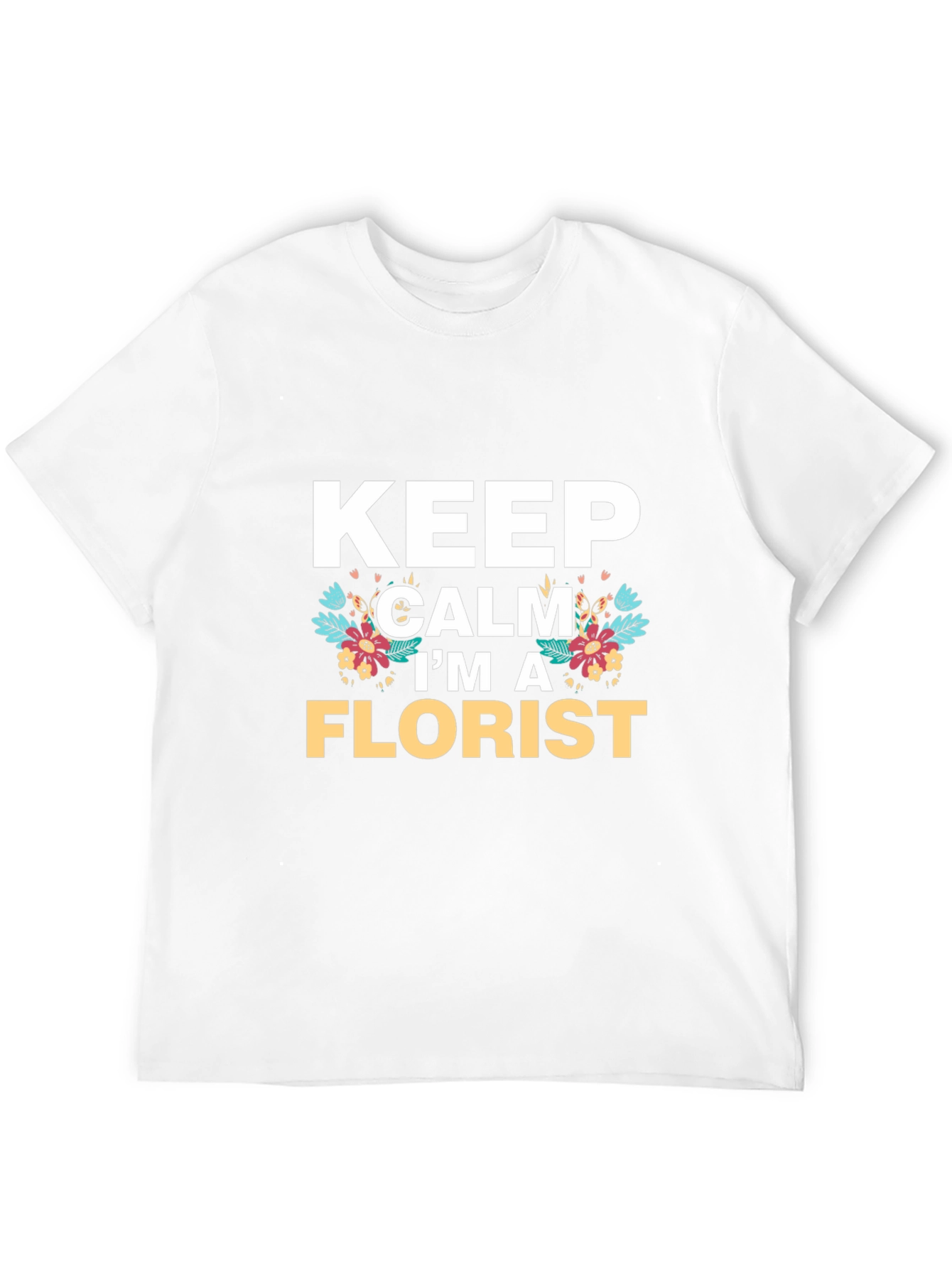 Keep Calm Im A Florist T-Shirt