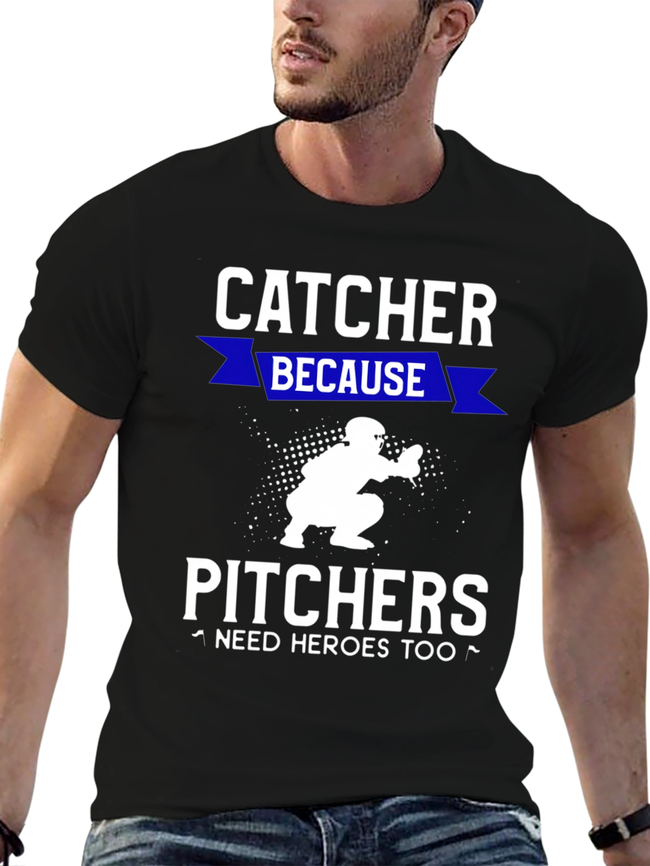 Catcher Because Pitchers Need Heroes T-Shirt