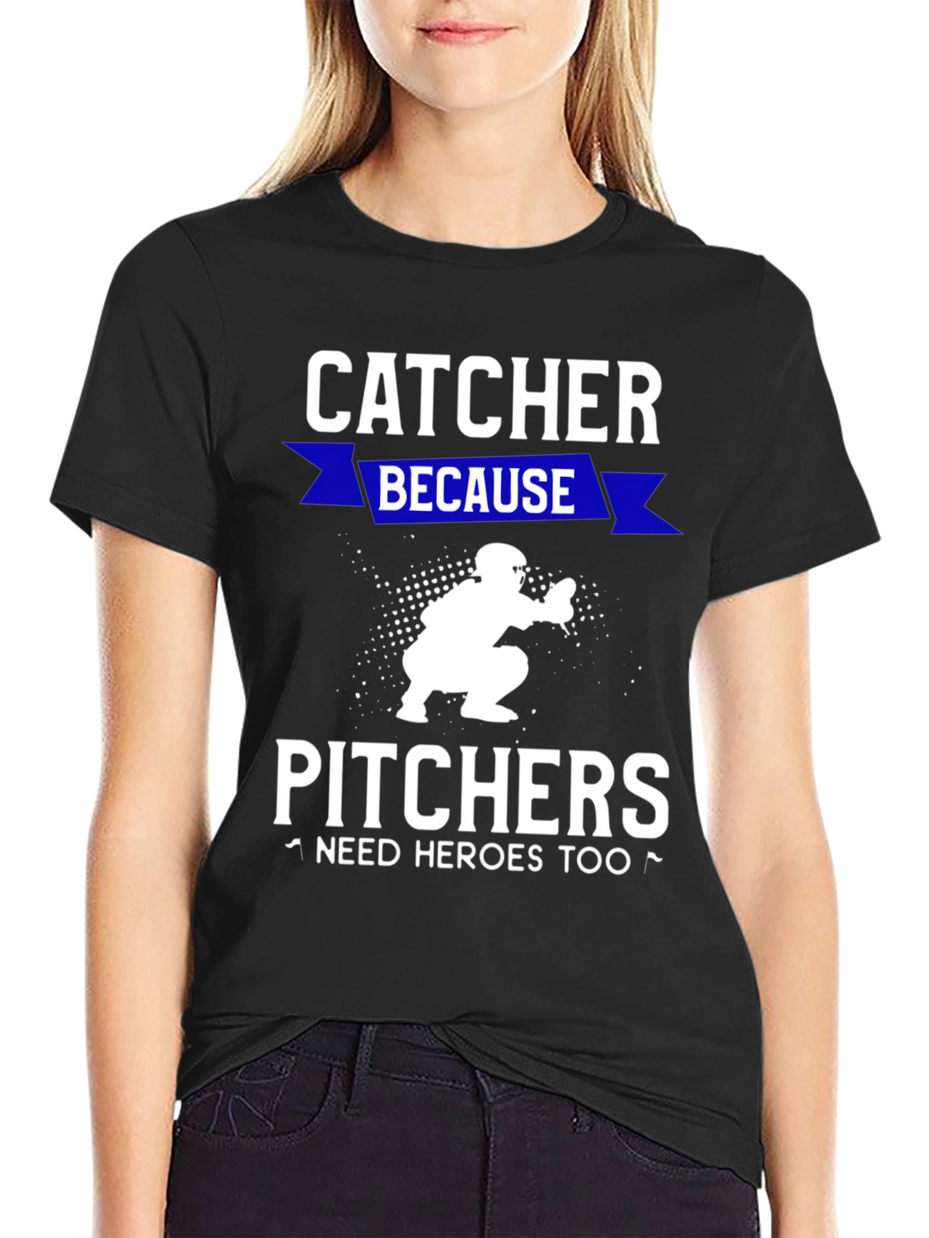 Catcher Because Pitchers Need Heroes T-Shirt
