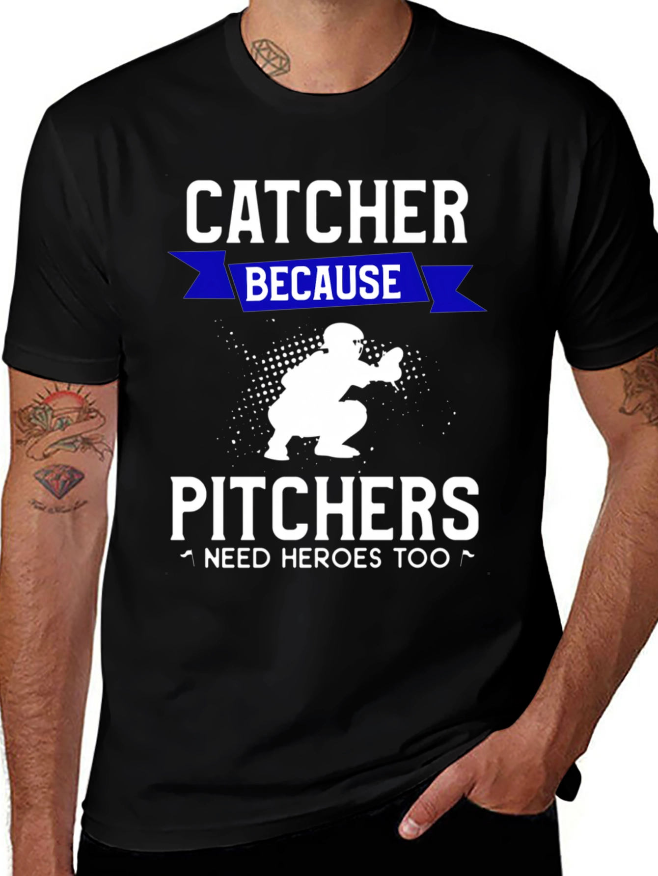 Catcher Because Pitchers Need Heroes T-Shirt