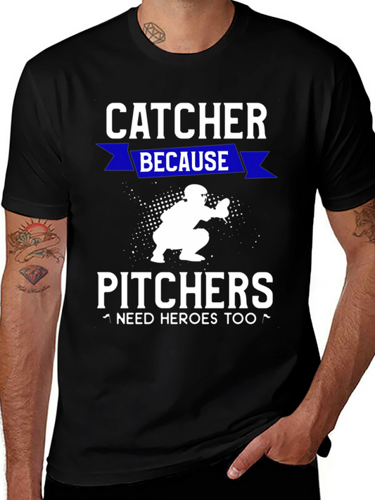 Catcher Because Pitchers Need Heroes T-Shirt