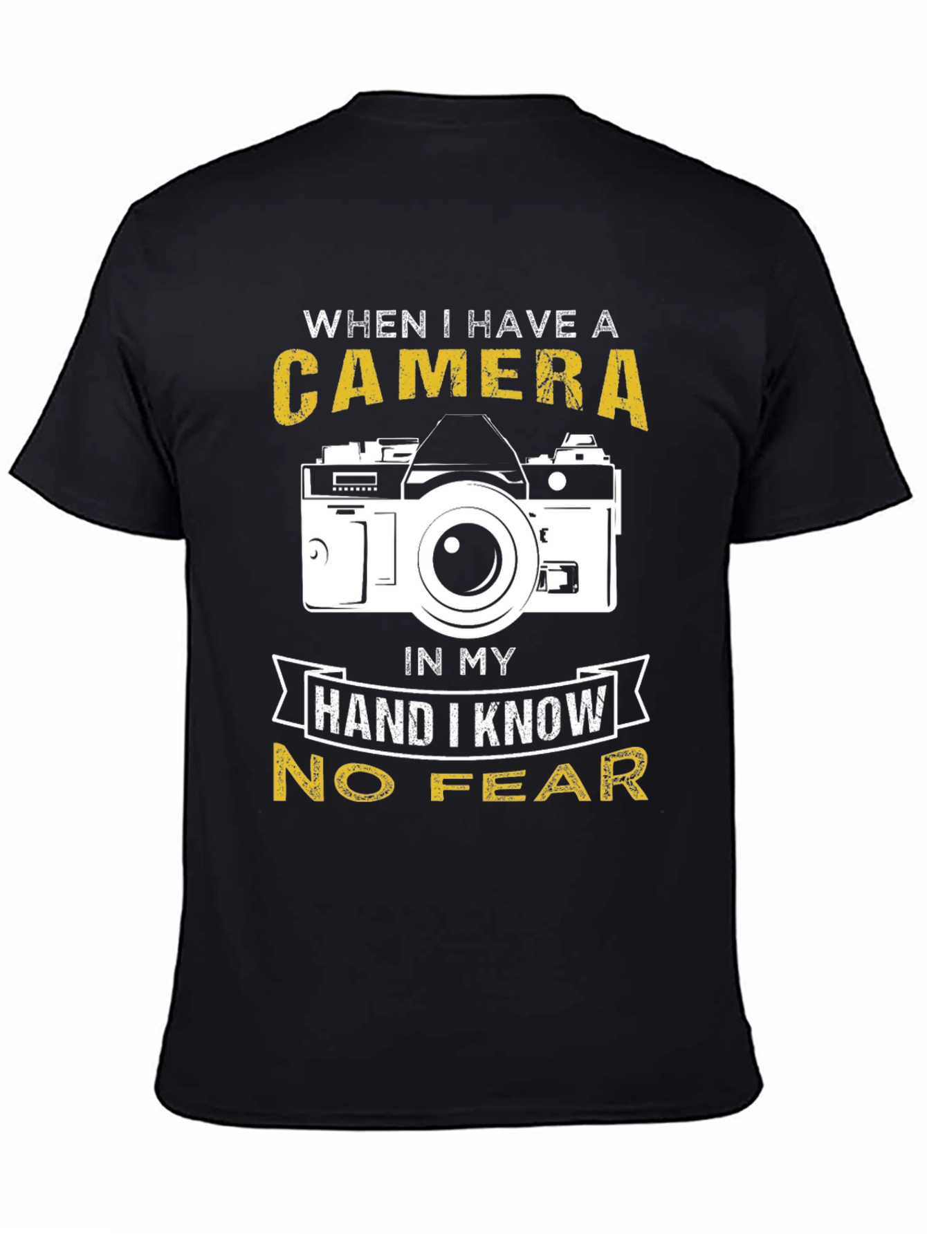 Photographer T-Shirt: When I Have a Camera No Fear