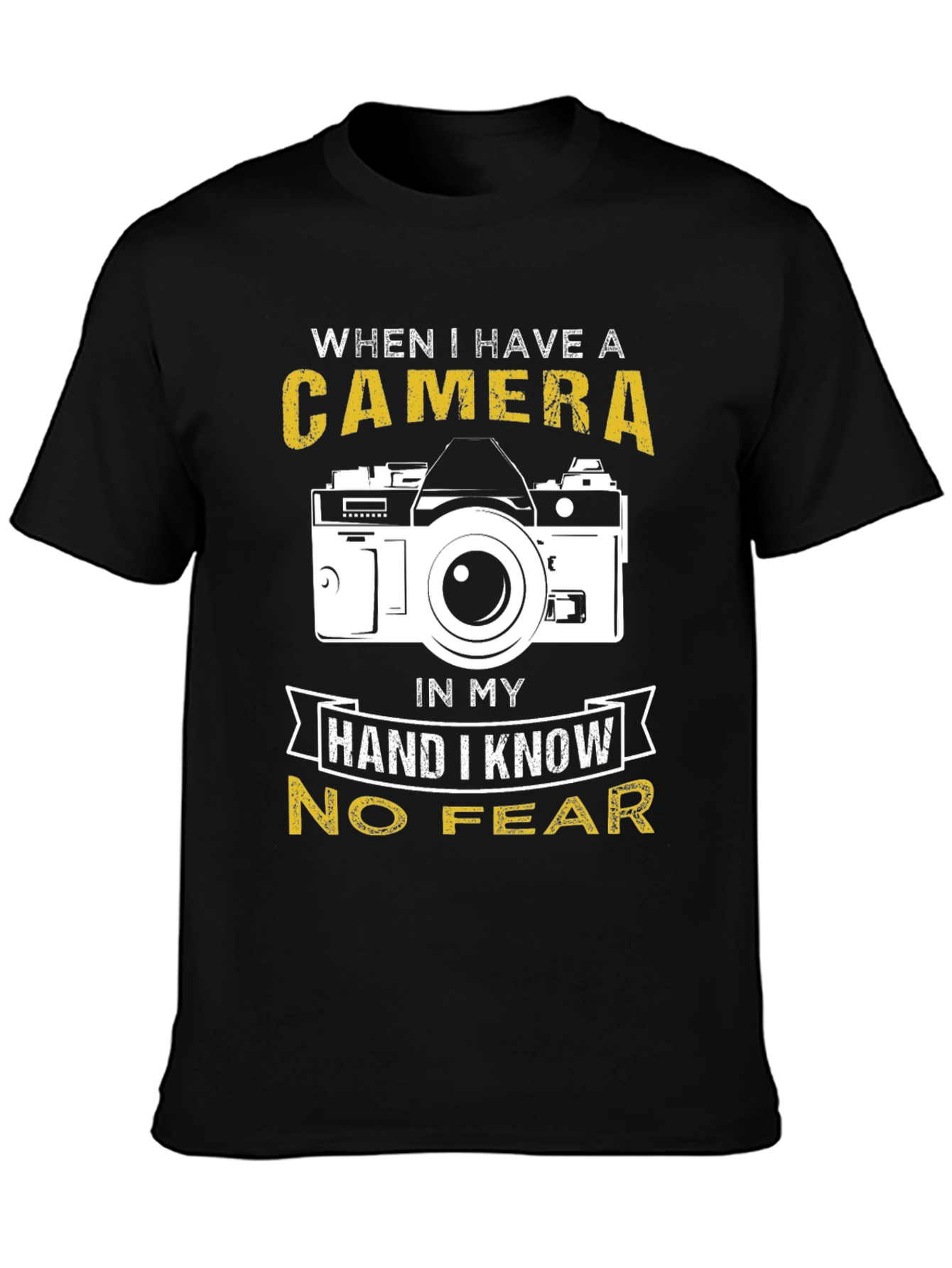 Photographer T-Shirt: When I Have a Camera No Fear