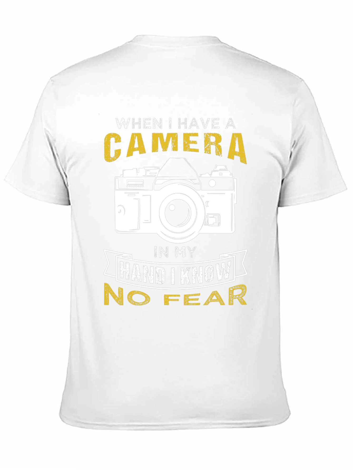 Photographer T-Shirt: When I Have a Camera No Fear