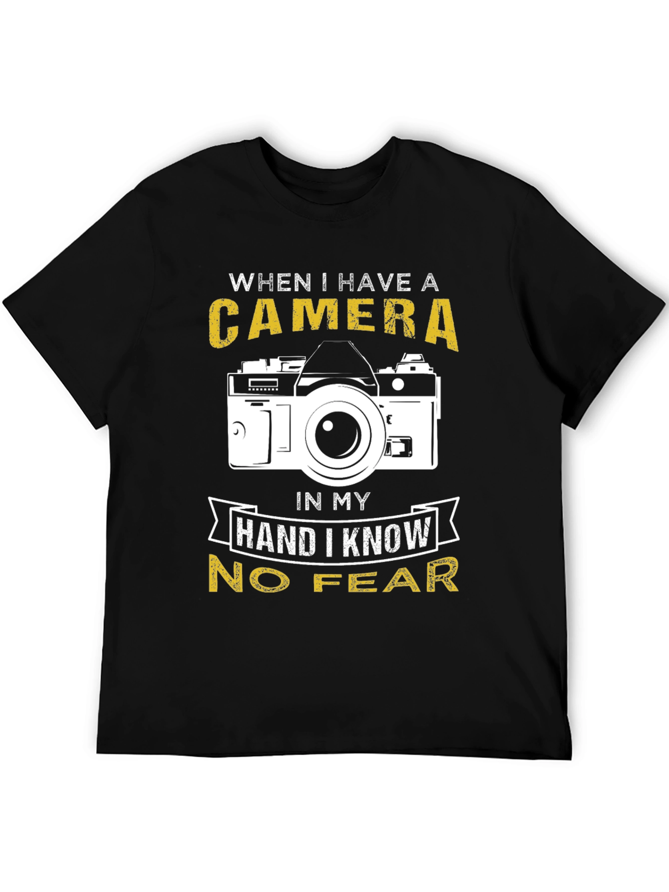 Photographer T-Shirt: When I Have a Camera No Fear
