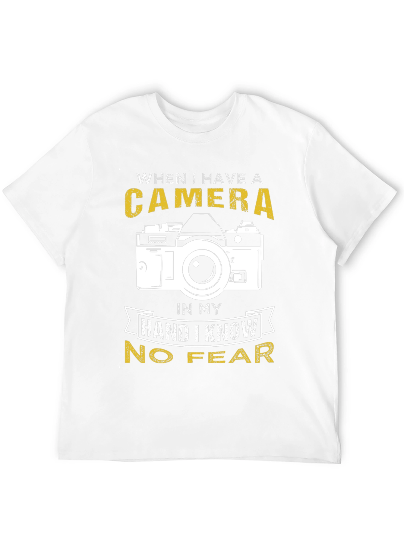 Photographer T-Shirt: When I Have a Camera No Fear