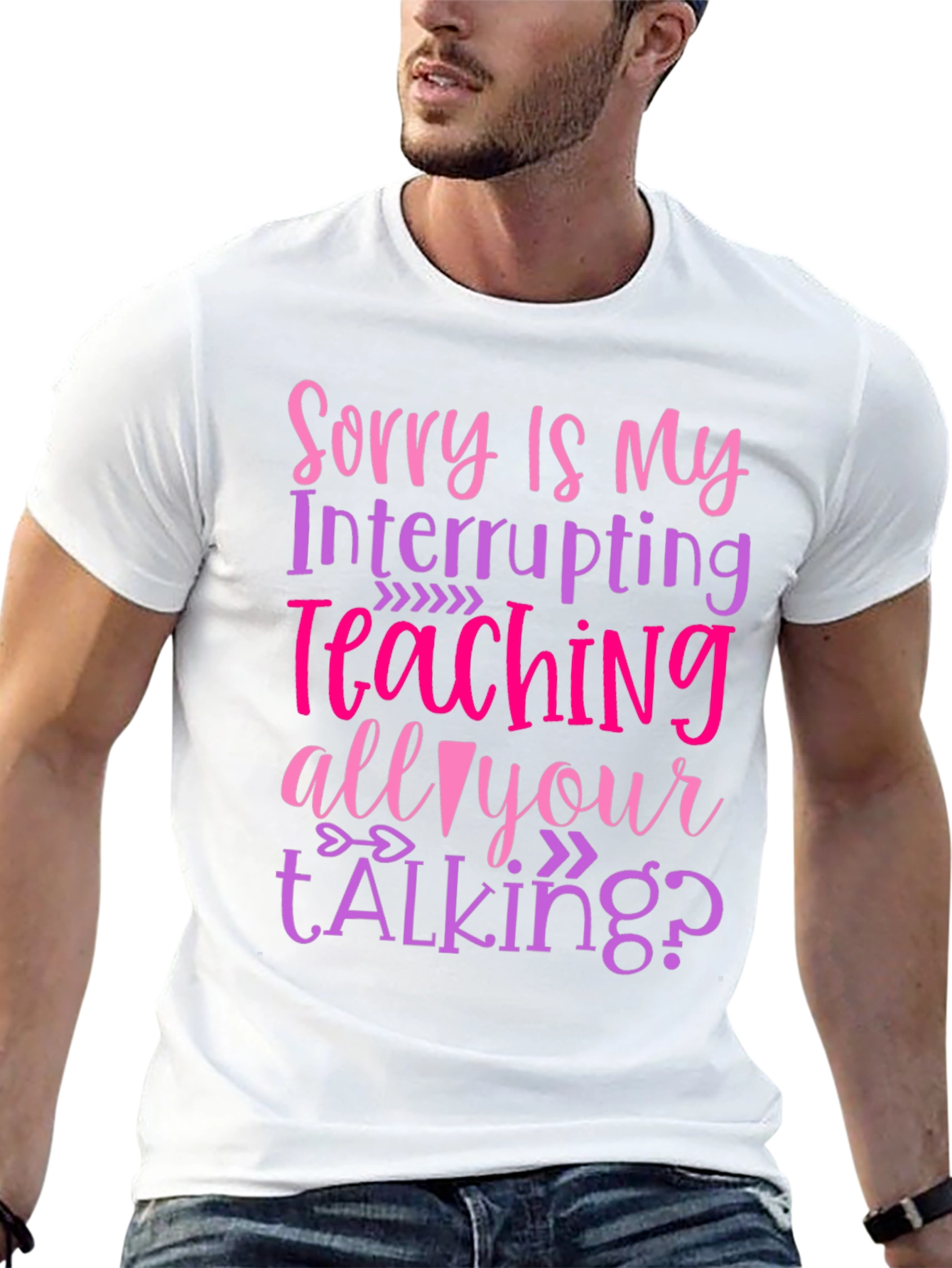 Sorry Is My Teaching Interrupting Your Talking? T-Shirt