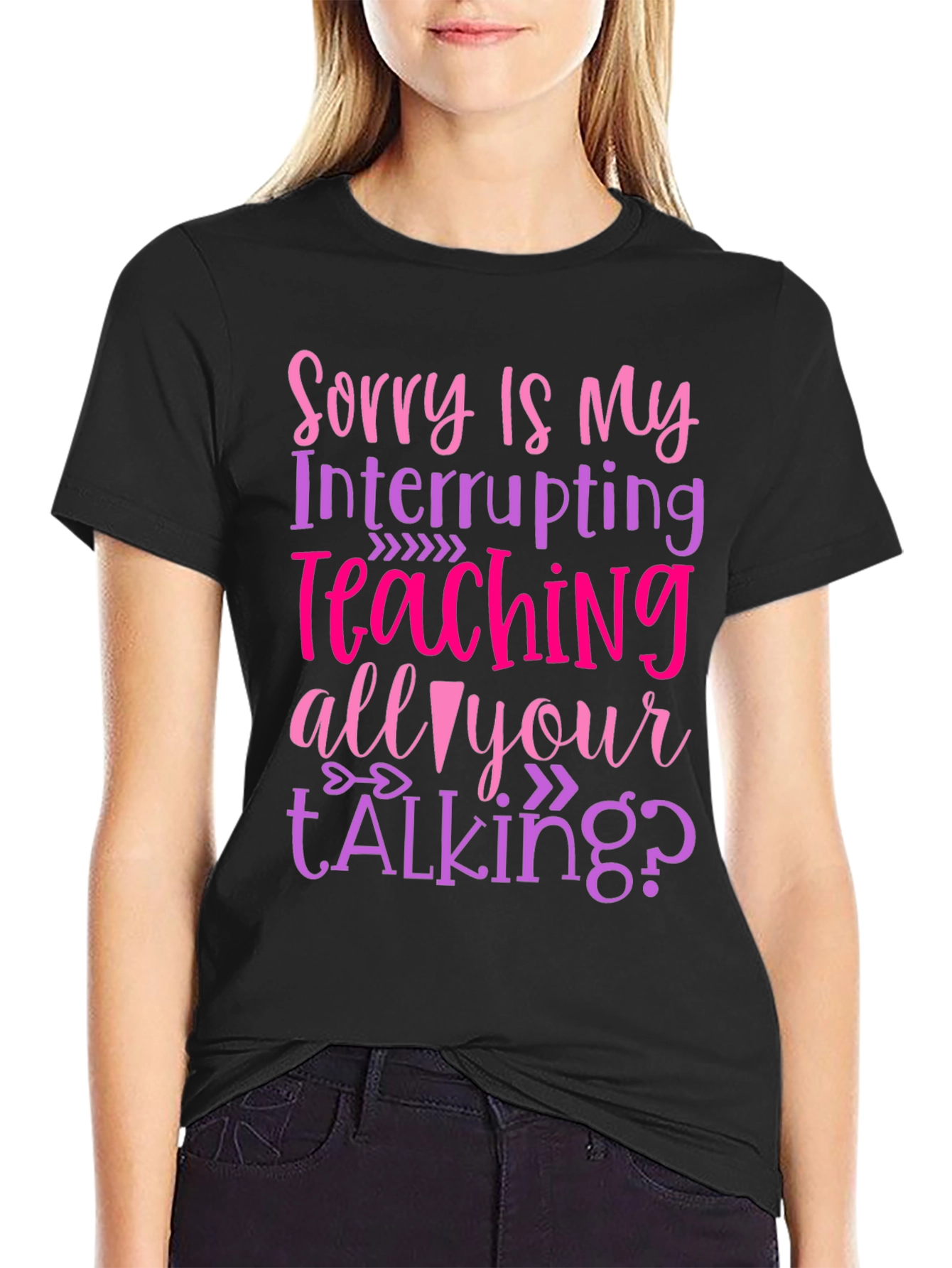 Sorry Is My Teaching Interrupting Your Talking? T-Shirt
