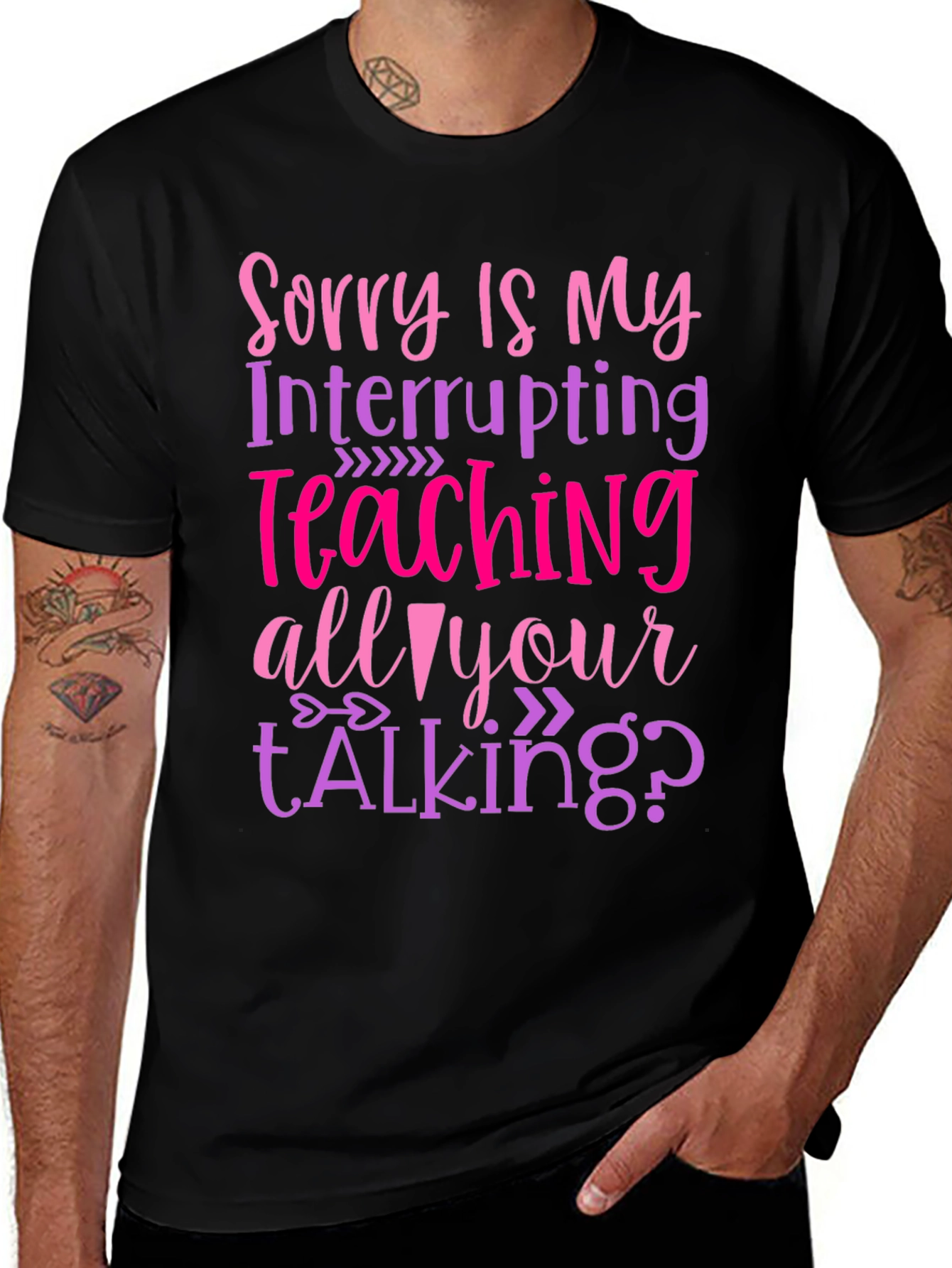 Sorry Is My Teaching Interrupting Your Talking? T-Shirt
