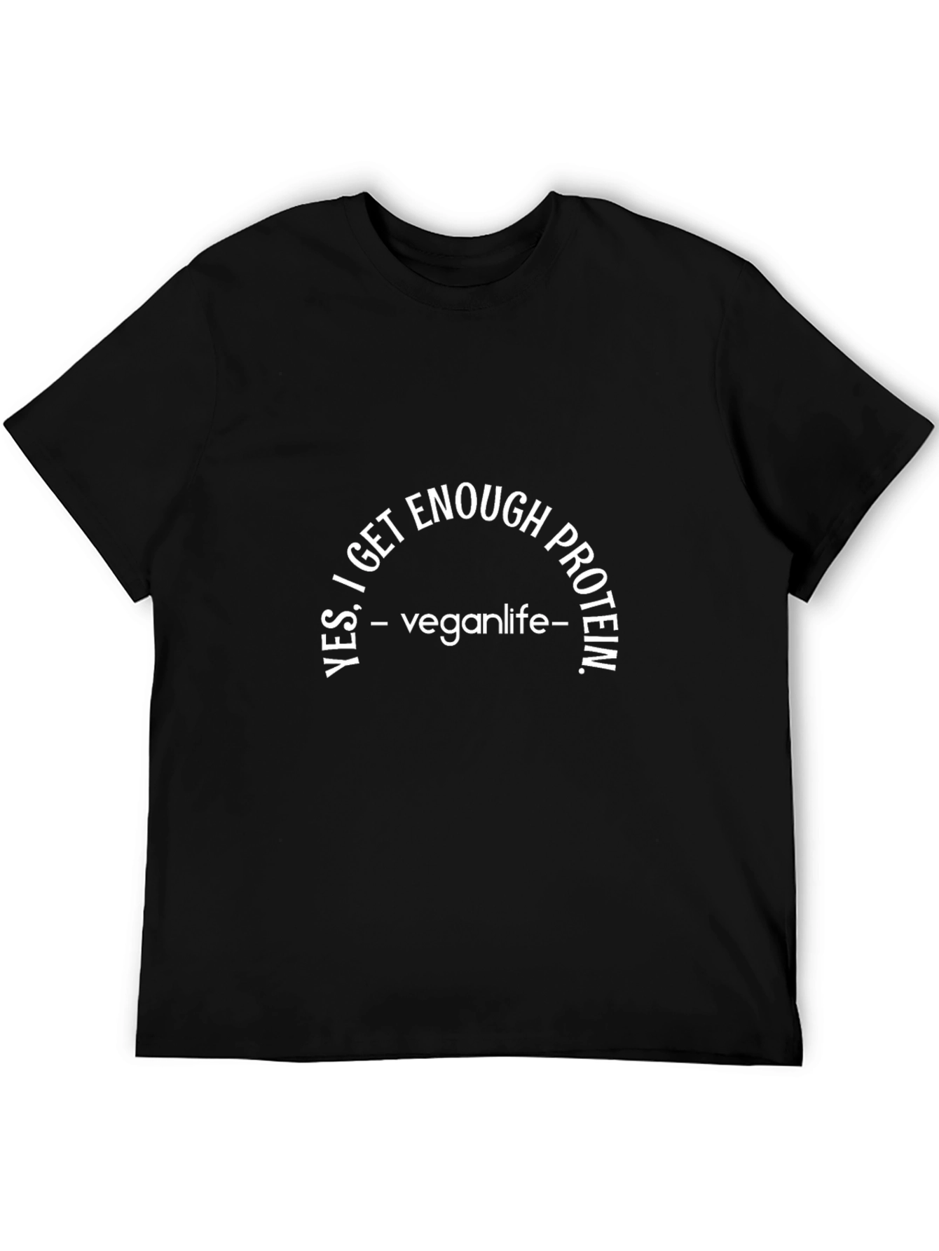 Vegan Life T-Shirt: Yes I Get Enough Protein!