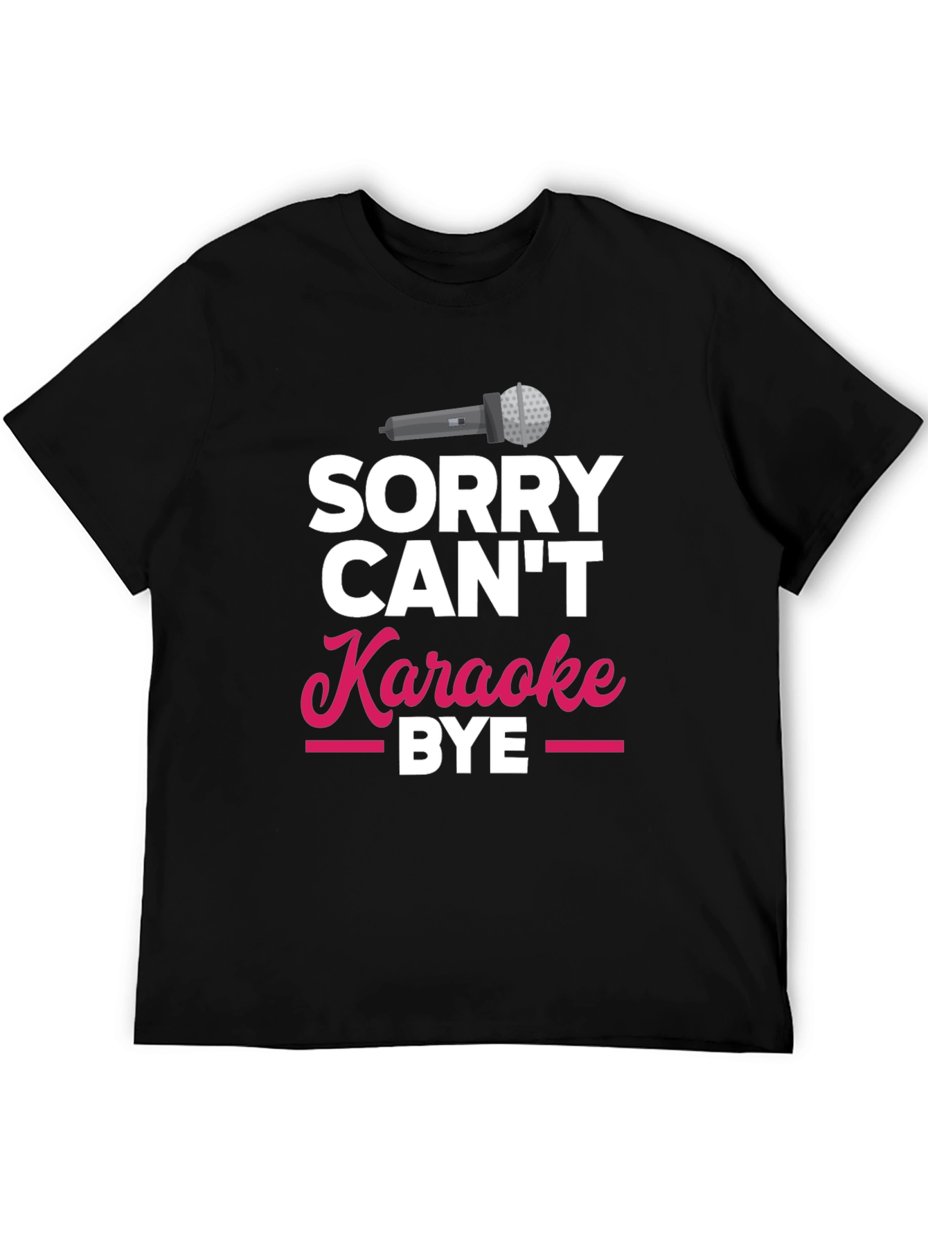 Sorry Cant Karaoke Bye T-Shirt