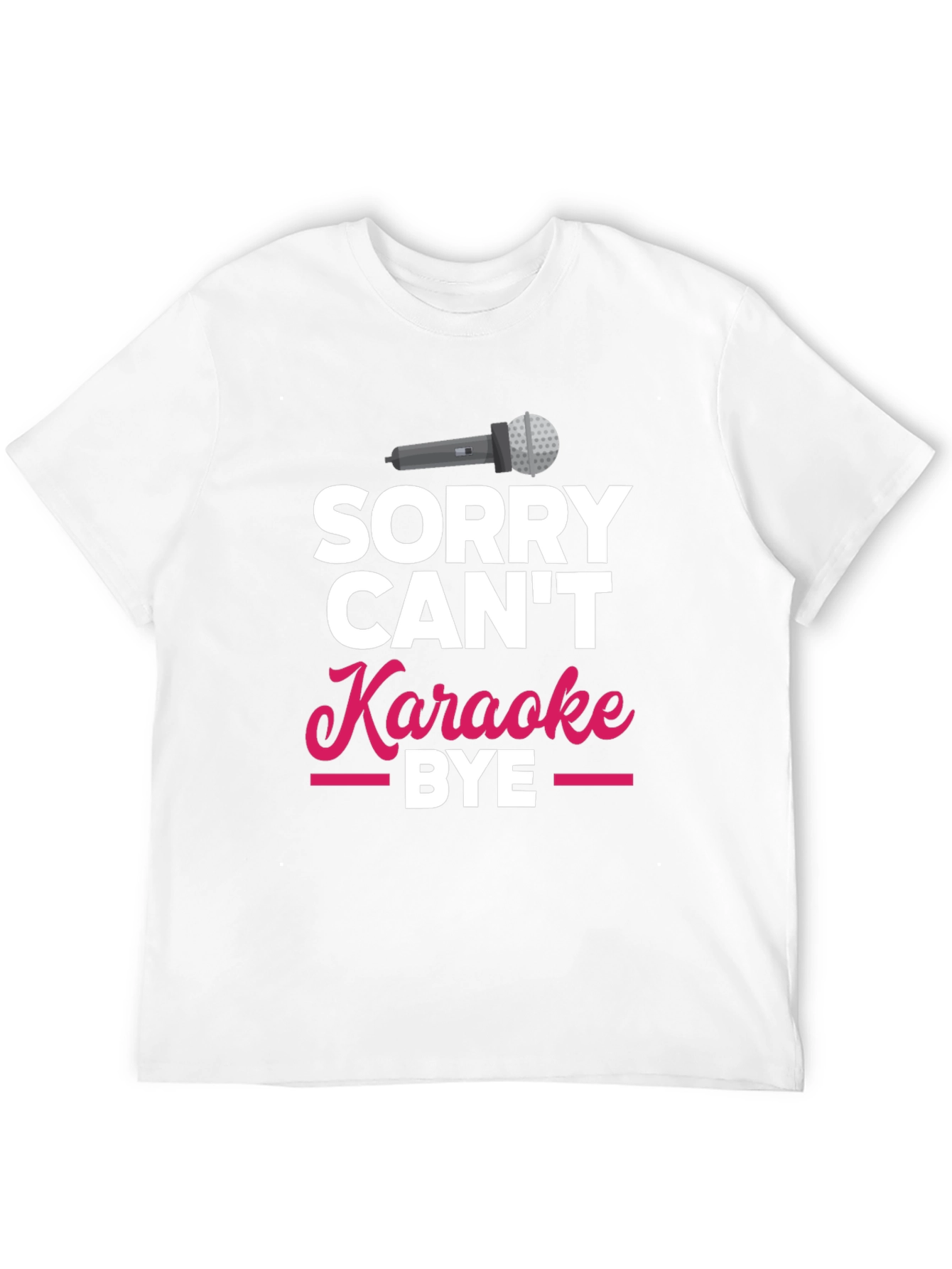 Sorry Cant Karaoke Bye T-Shirt