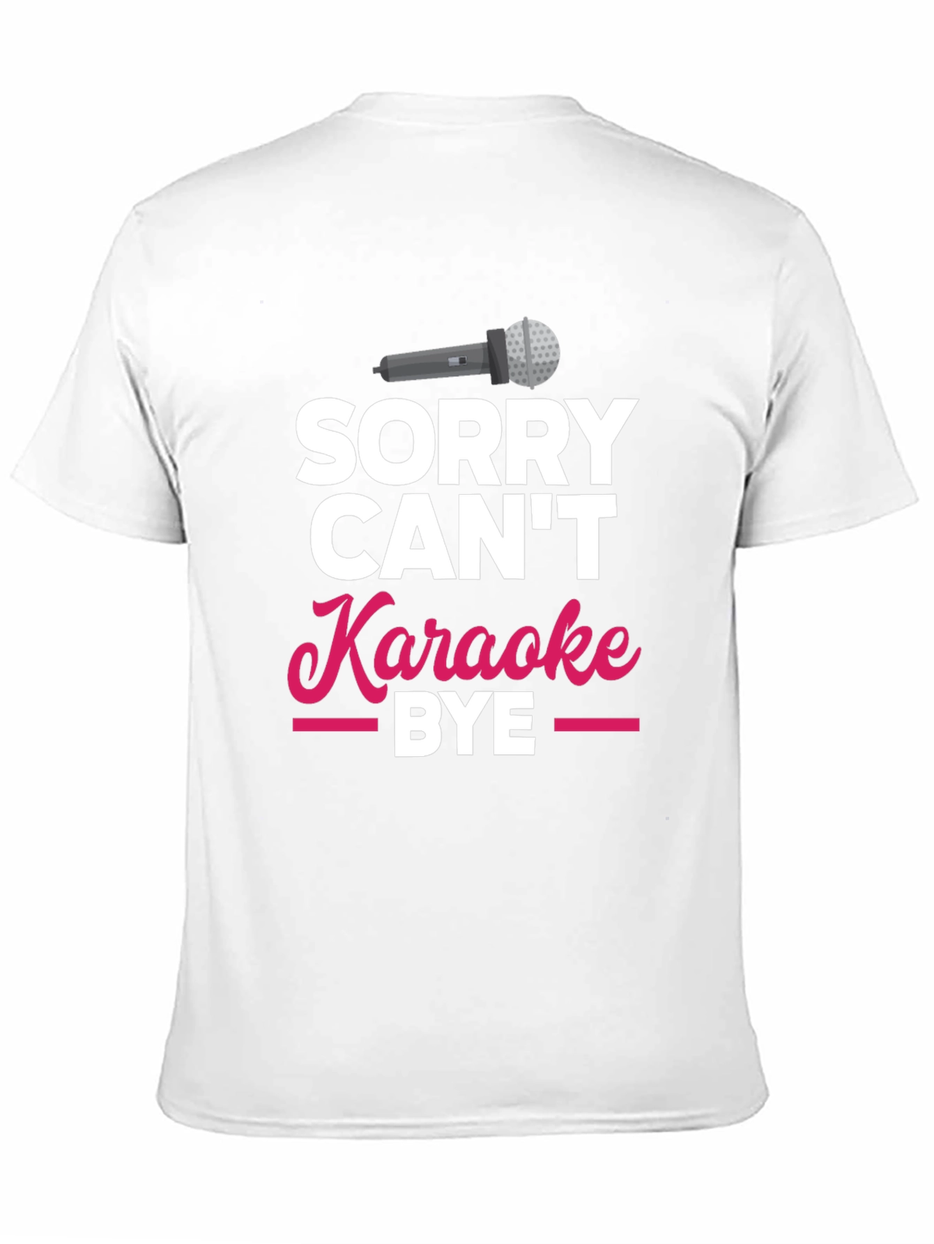 Sorry Cant Karaoke Bye T-Shirt