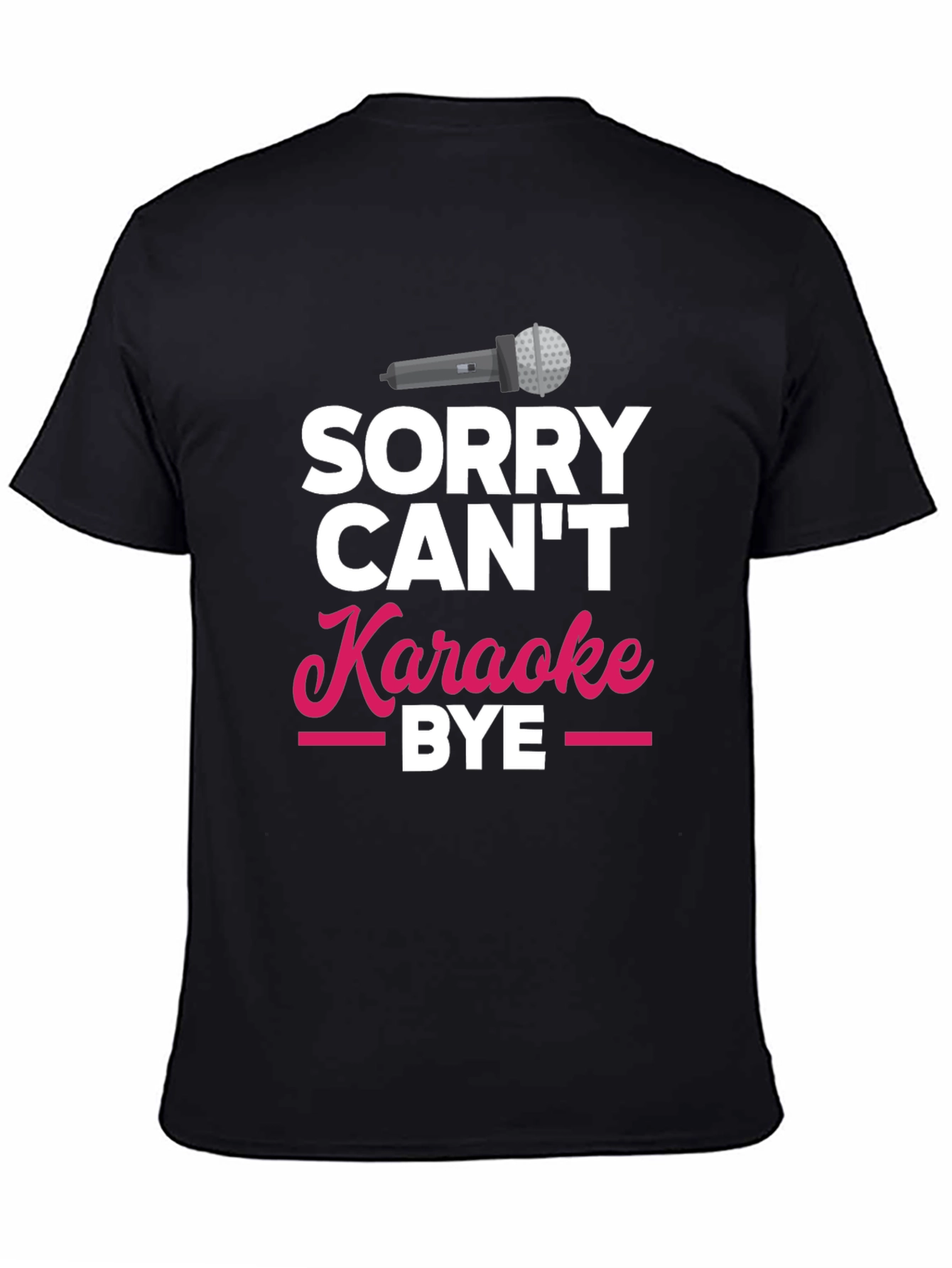 Sorry Cant Karaoke Bye T-Shirt