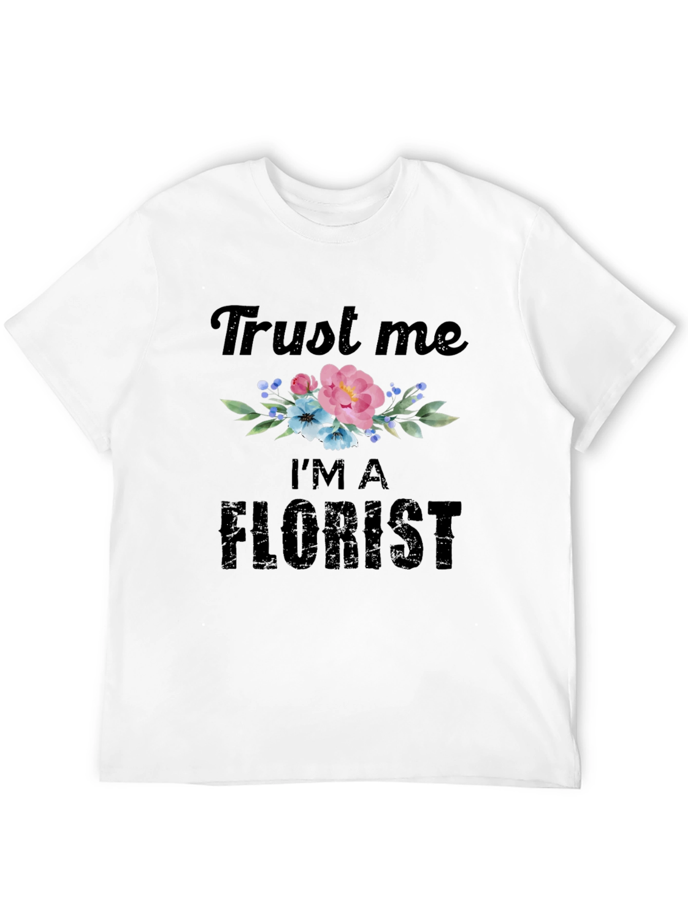 Trust Me Im A Florist T-Shirt