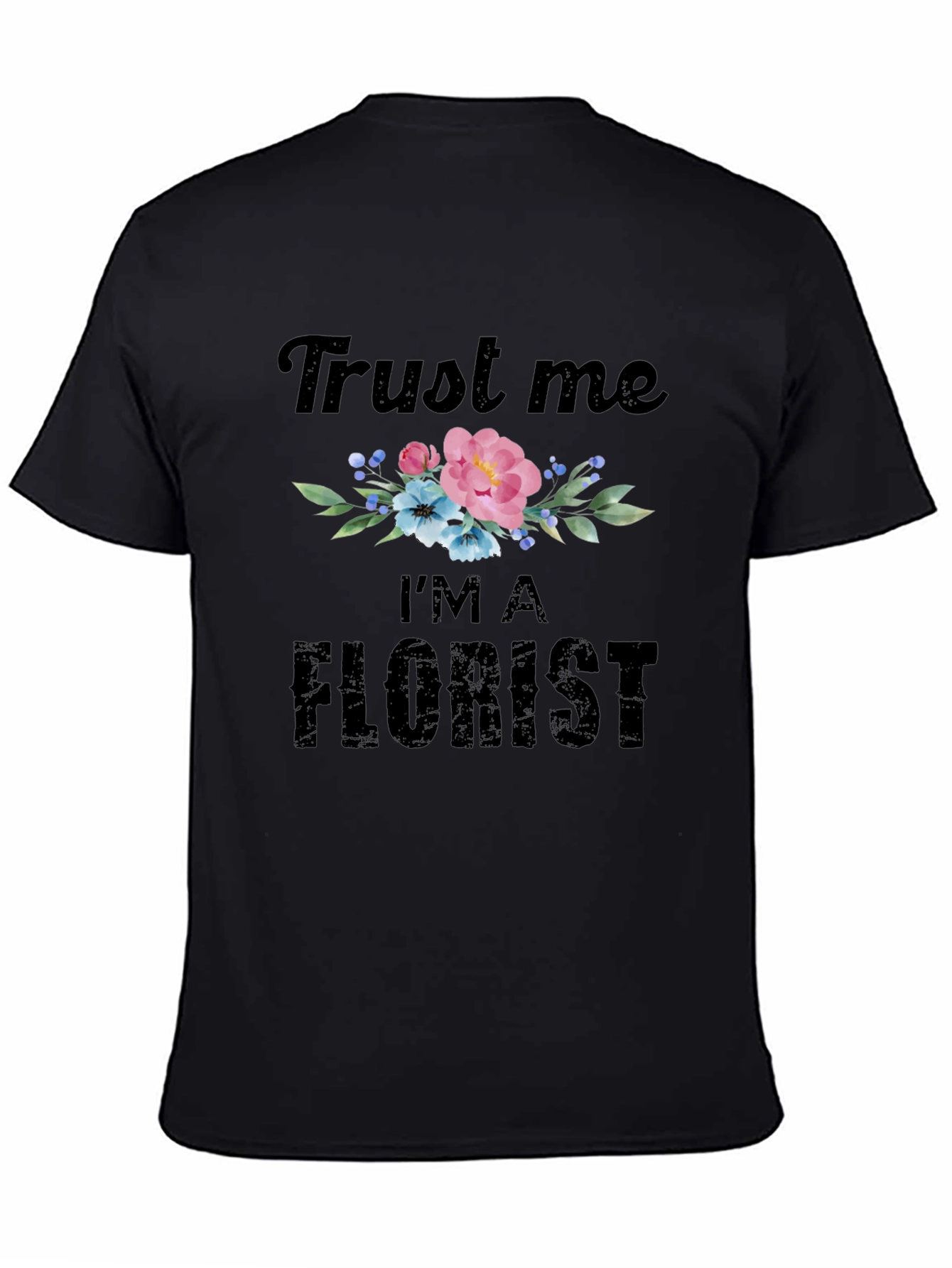 Trust Me Im A Florist T-Shirt