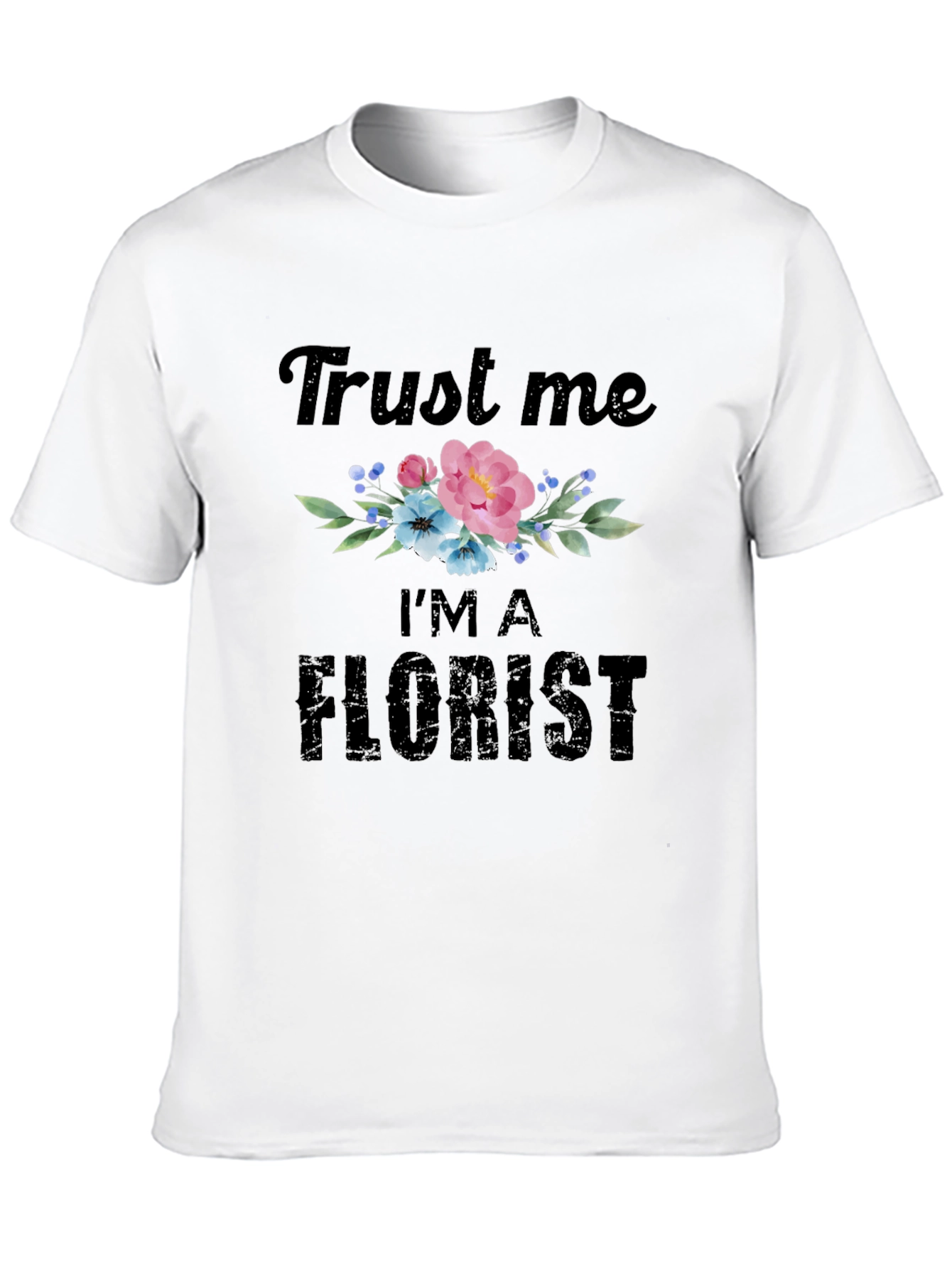 Trust Me Im A Florist T-Shirt