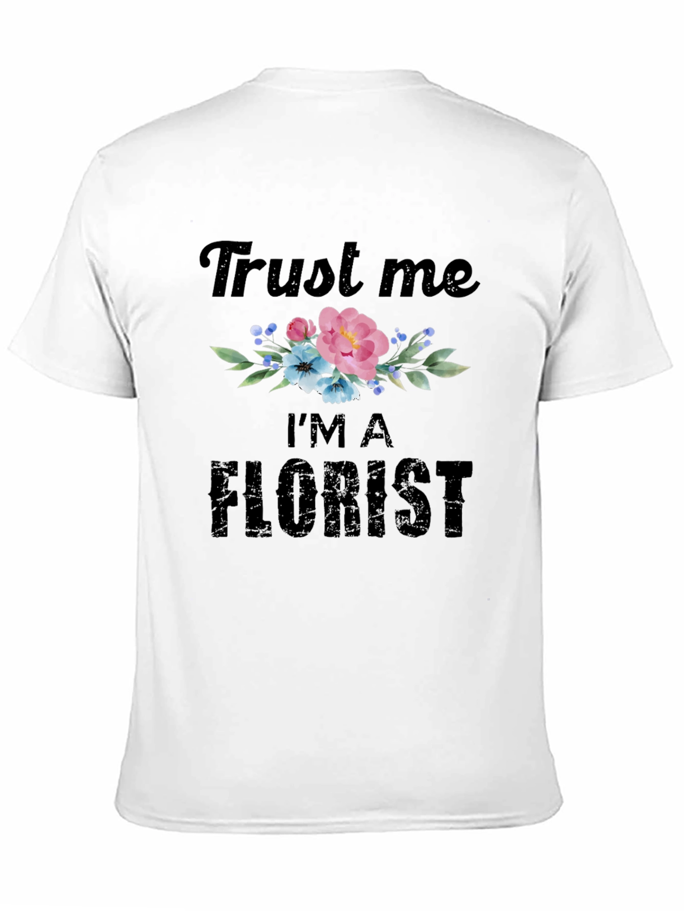 Trust Me Im A Florist T-Shirt