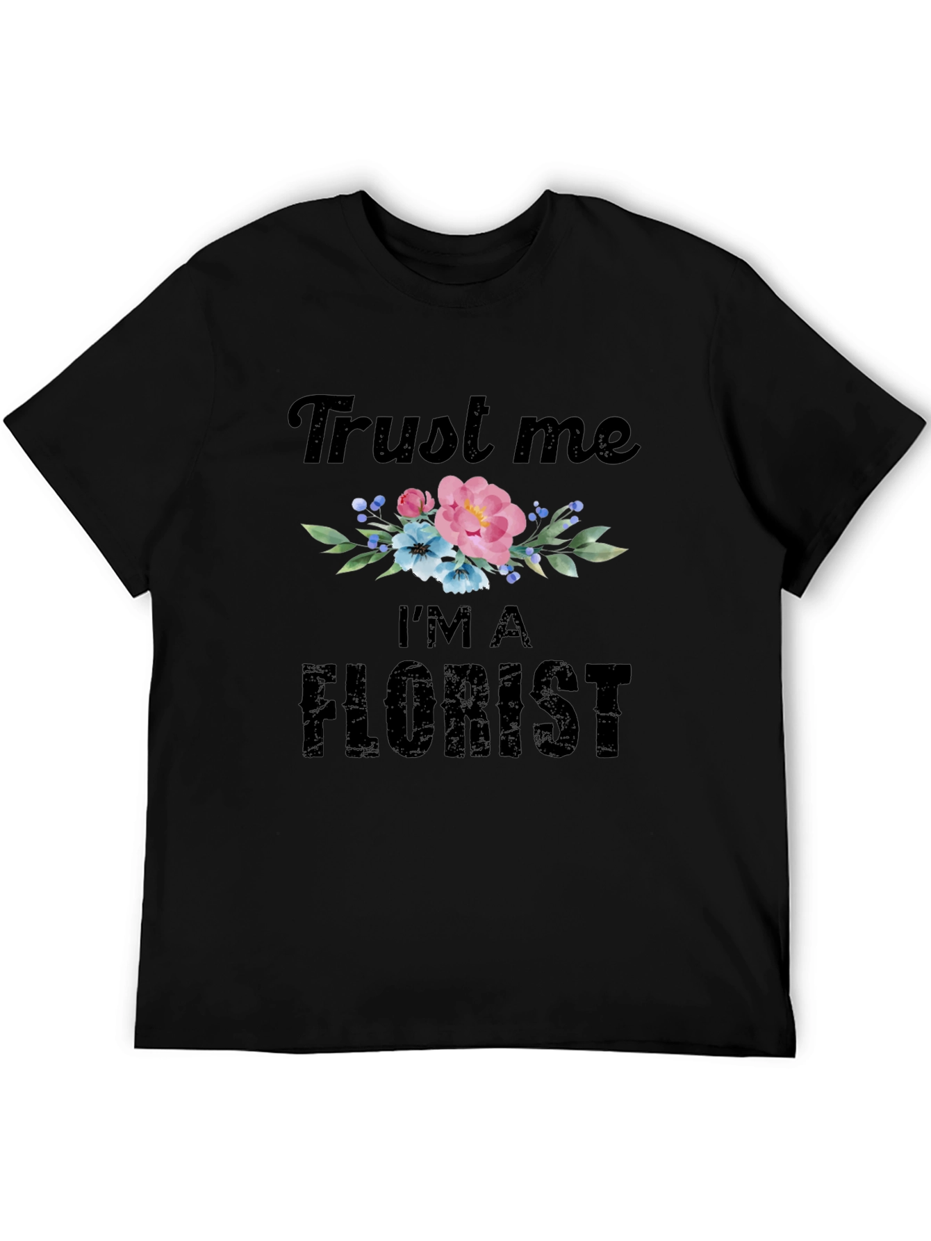 Trust Me Im A Florist T-Shirt