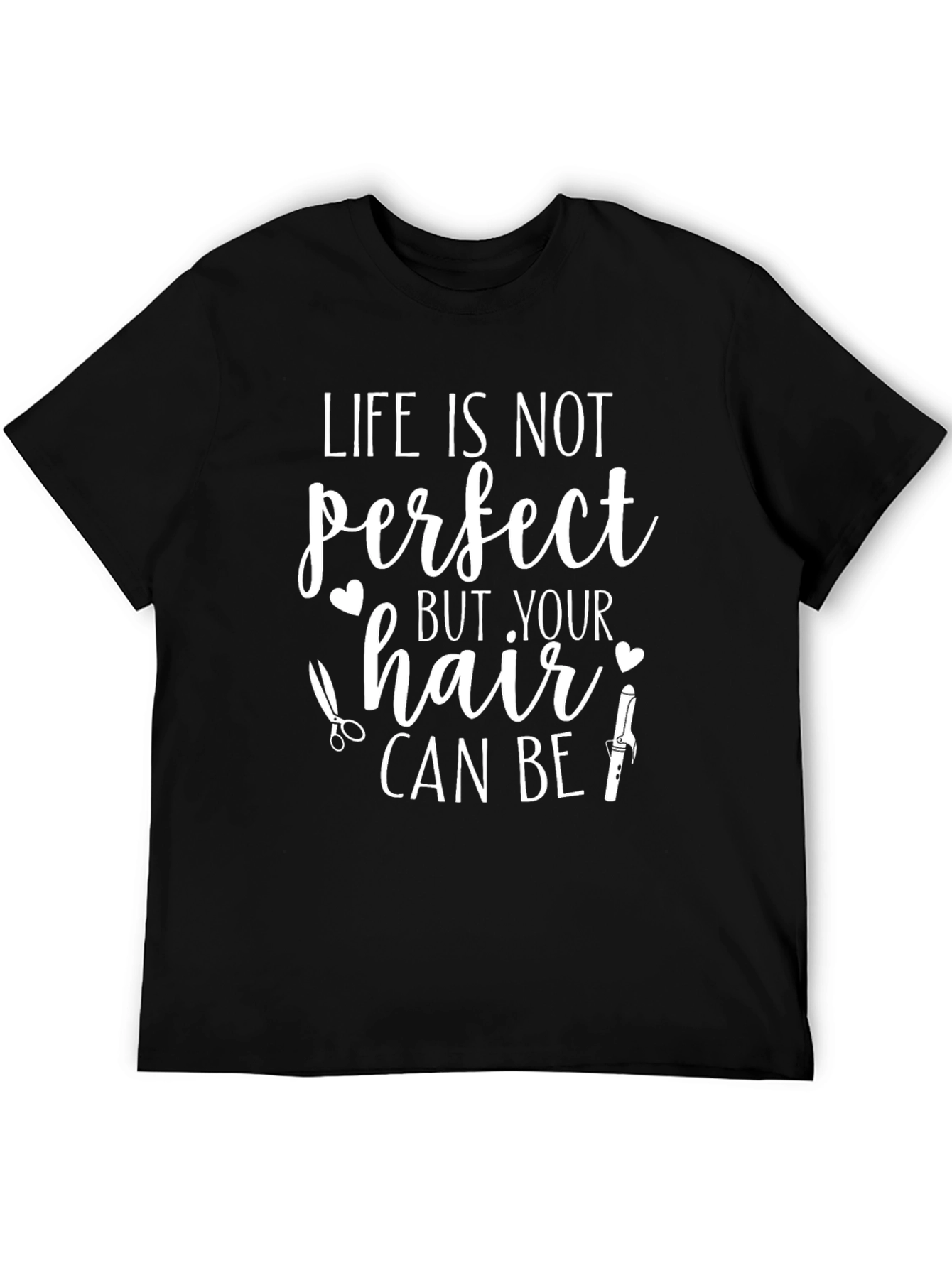 Life Isnt Perfect Hair Stylist T-Shirt