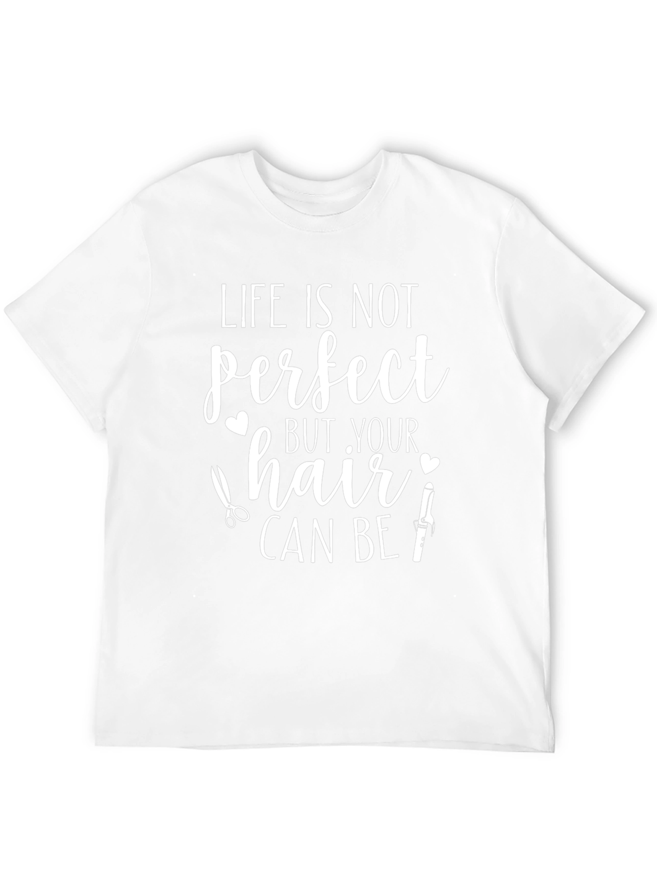 Life Isnt Perfect Hair Stylist T-Shirt