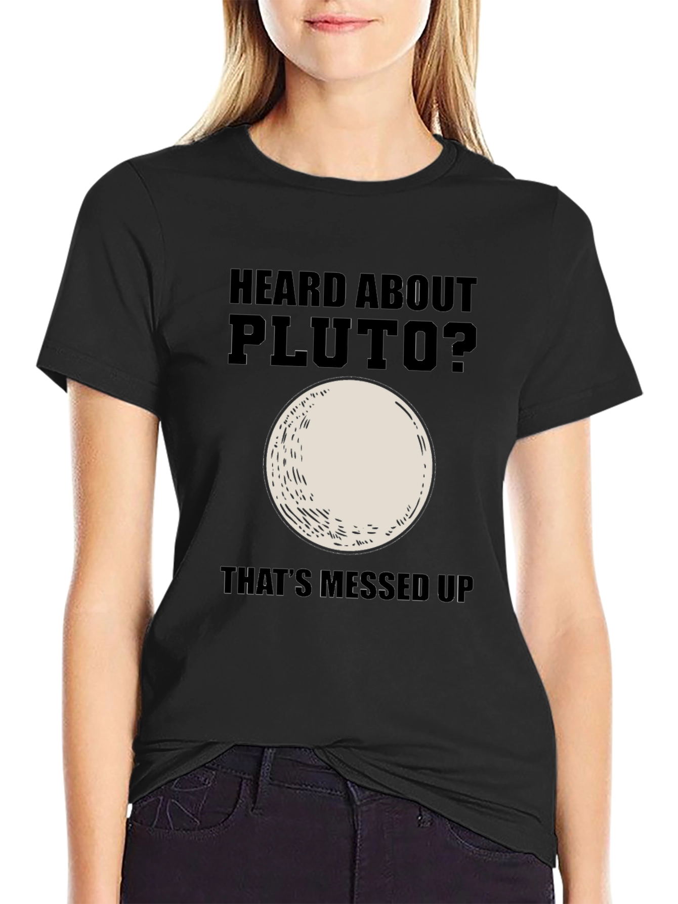 Heard About Pluto? Thats Messed Up T-Shirt