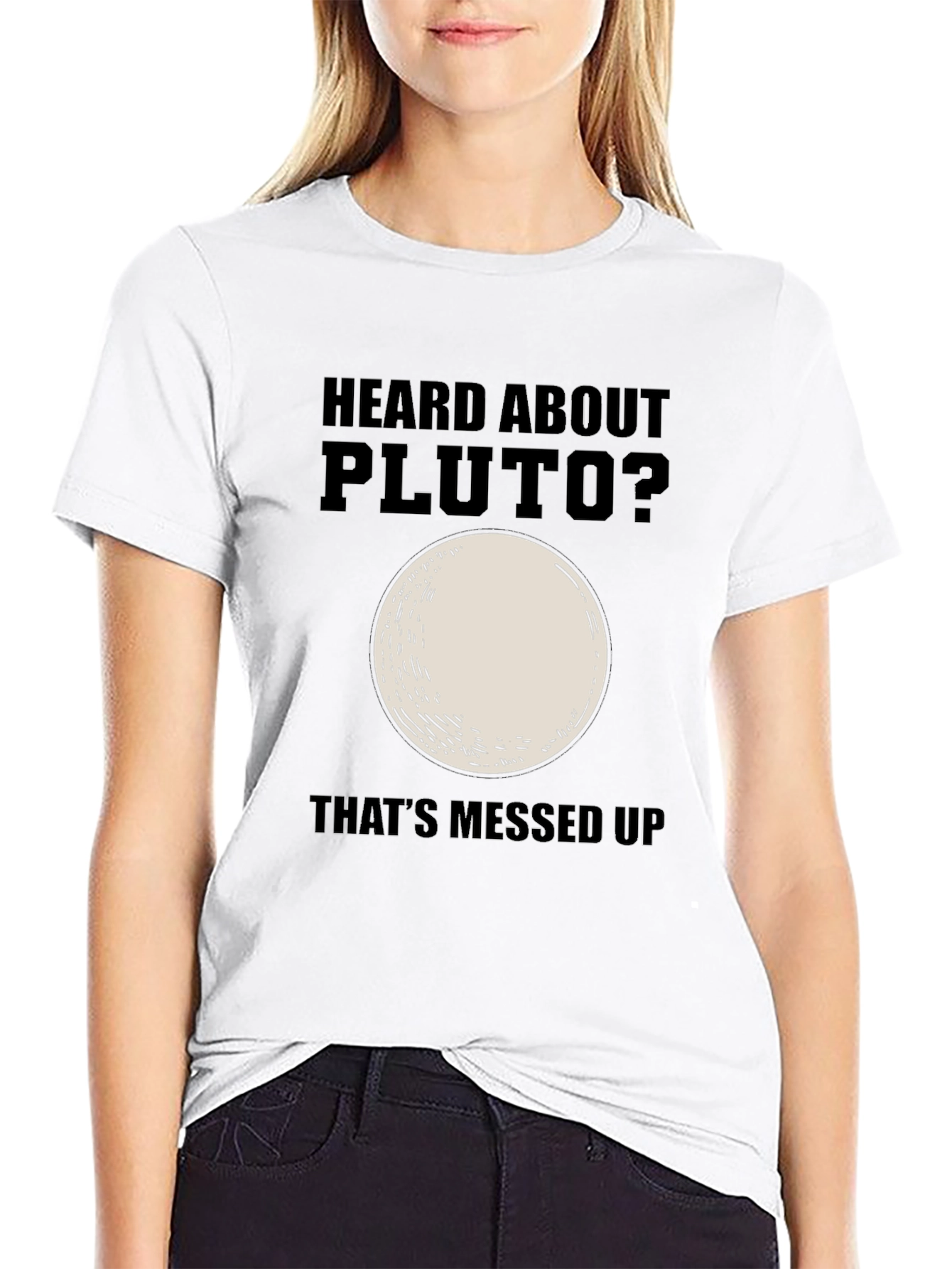 Heard About Pluto? Thats Messed Up T-Shirt