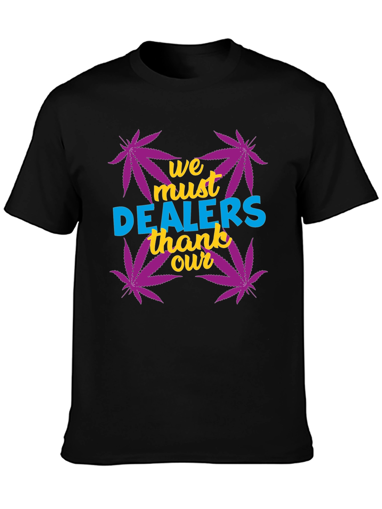 We Must Thank Our Dealers Graphic Tee