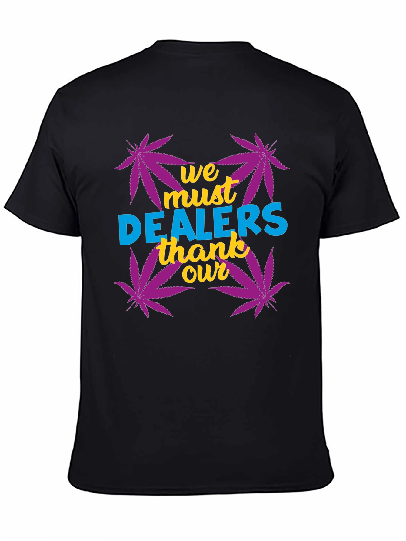 We Must Thank Our Dealers Graphic Tee