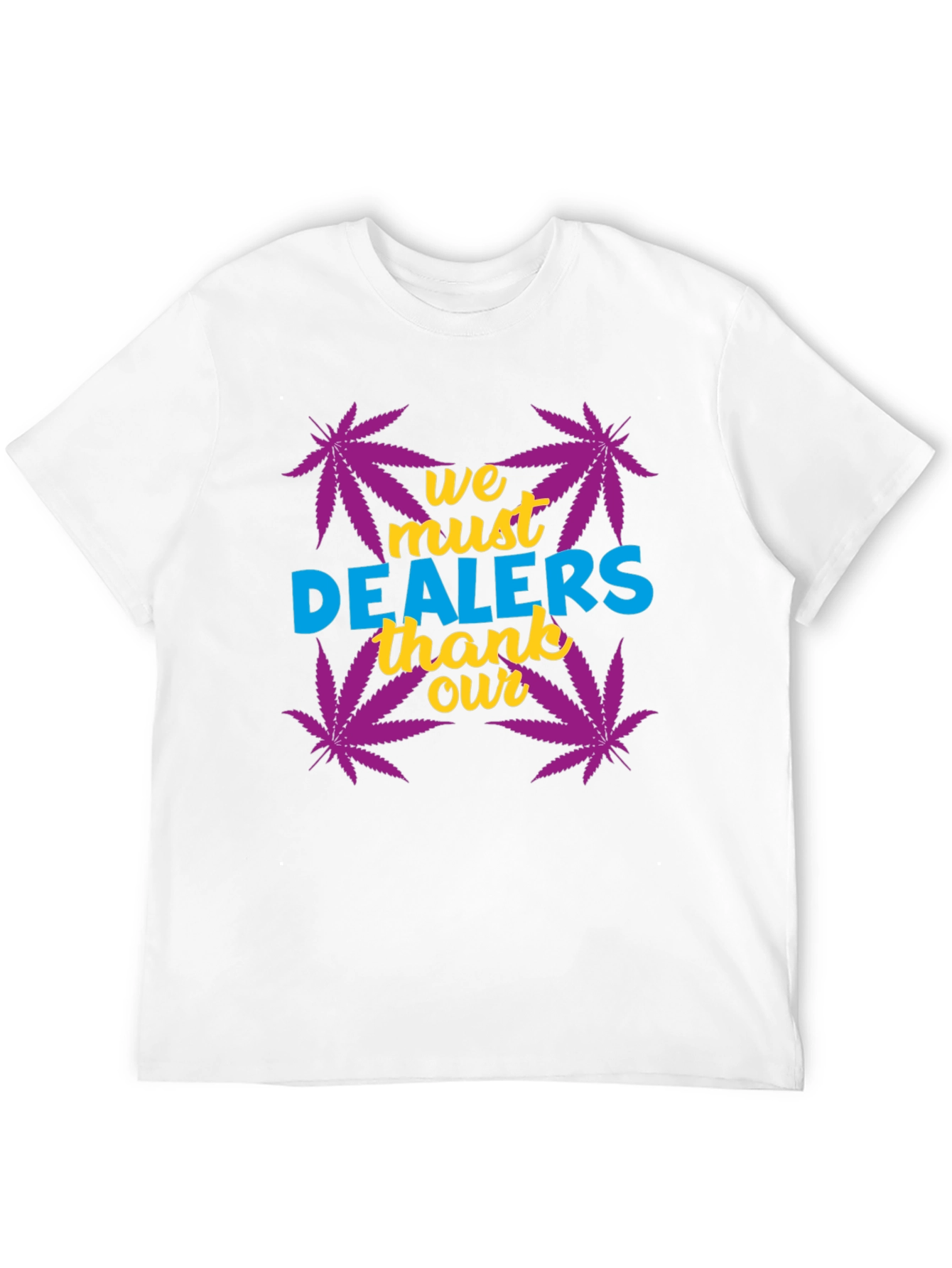 We Must Thank Our Dealers Graphic Tee