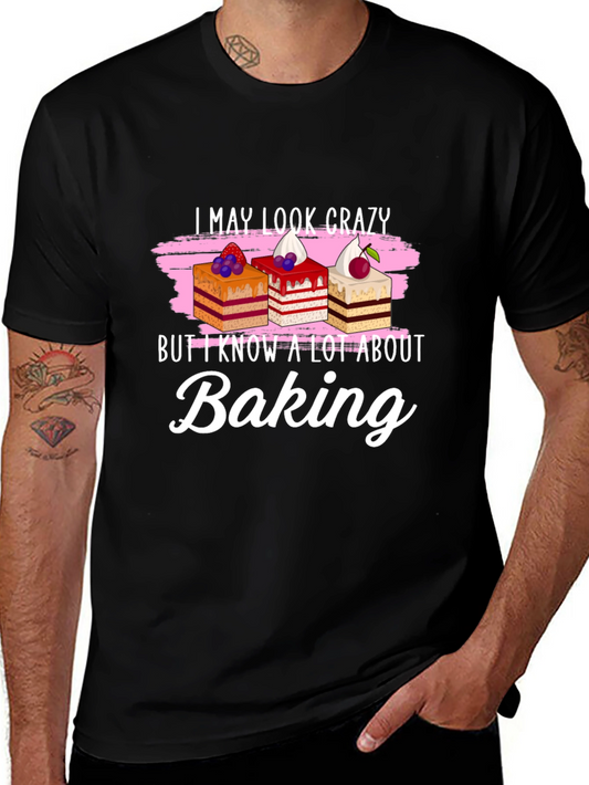 Funny Baking T-Shirt - I May Look Crazy!