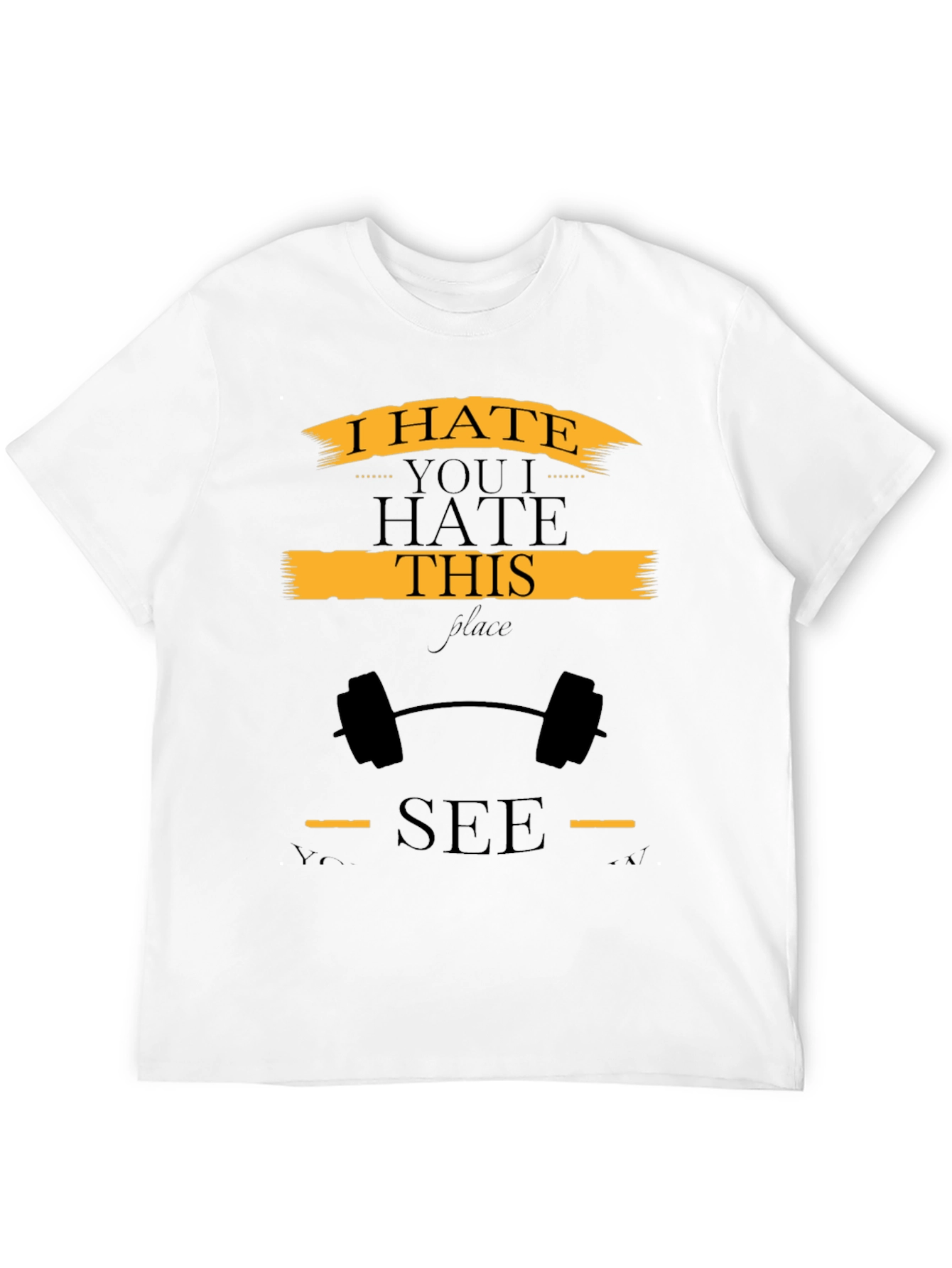 I Hate You I Hate This Place Gym T-Shirt