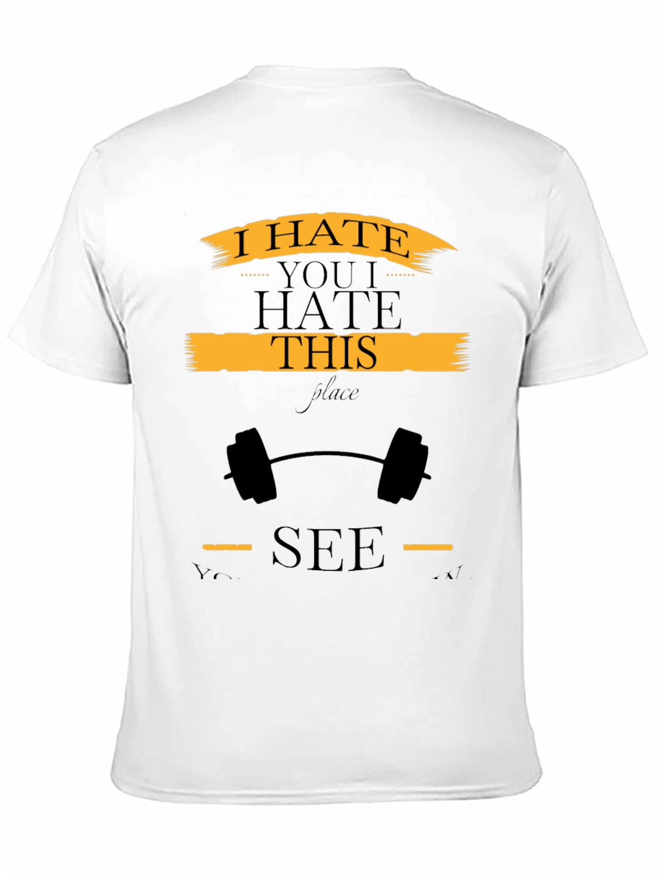 I Hate You I Hate This Place Gym T-Shirt