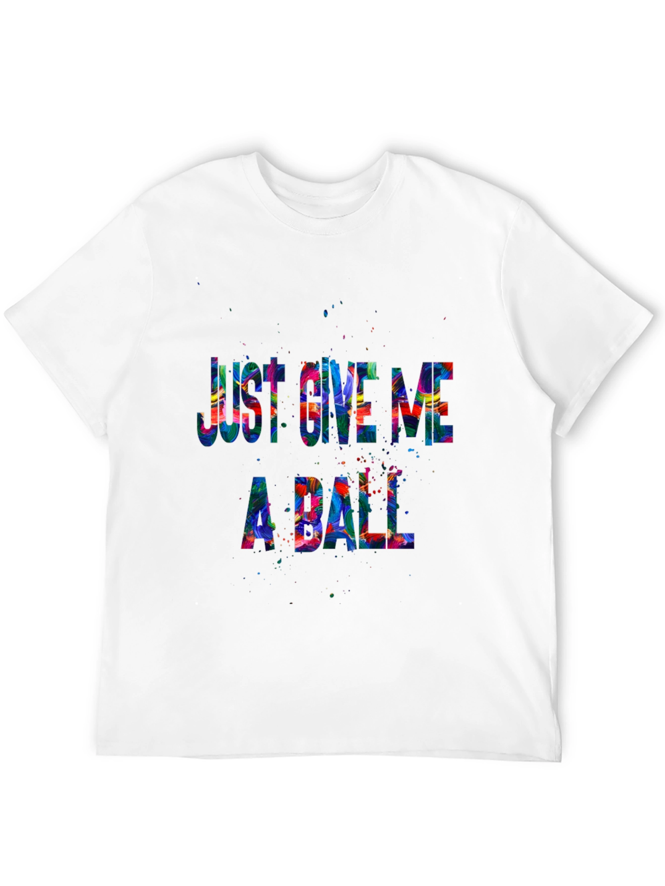 Just Give Me A Ball Graphic T-Shirt
