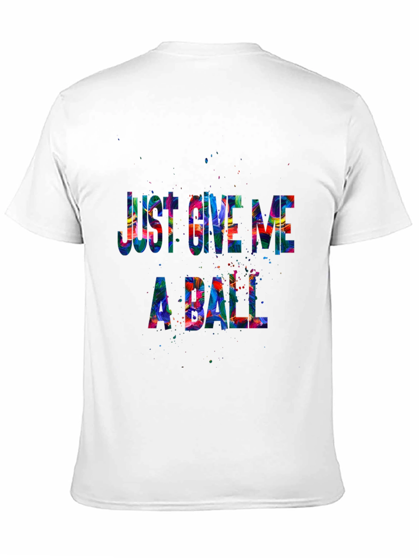 Just Give Me A Ball Graphic T-Shirt